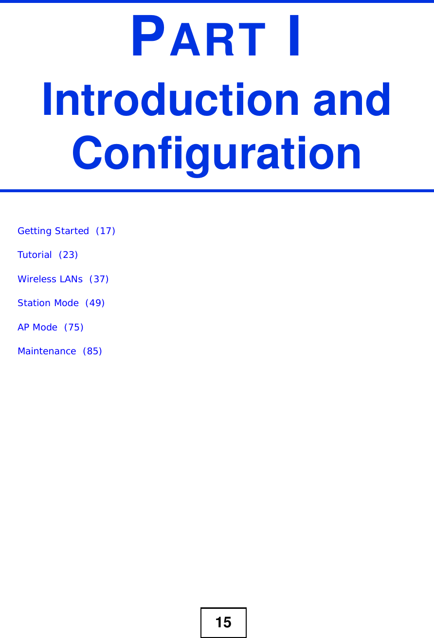 15PART IIntroduction and ConfigurationGetting Started  (17)Tutorial  (23)Wireless LANs  (37)Station Mode  (49)AP Mode  (75)Maintenance  (85)