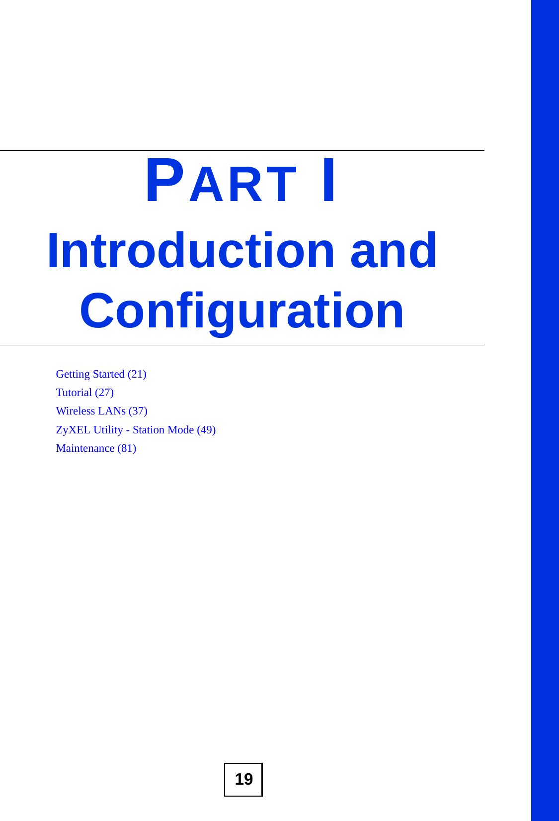 19PART IIntroduction and ConfigurationGetting Started (21)Tutorial (27)Wireless LANs (37)ZyXEL Utility - Station Mode (49)Maintenance (81)