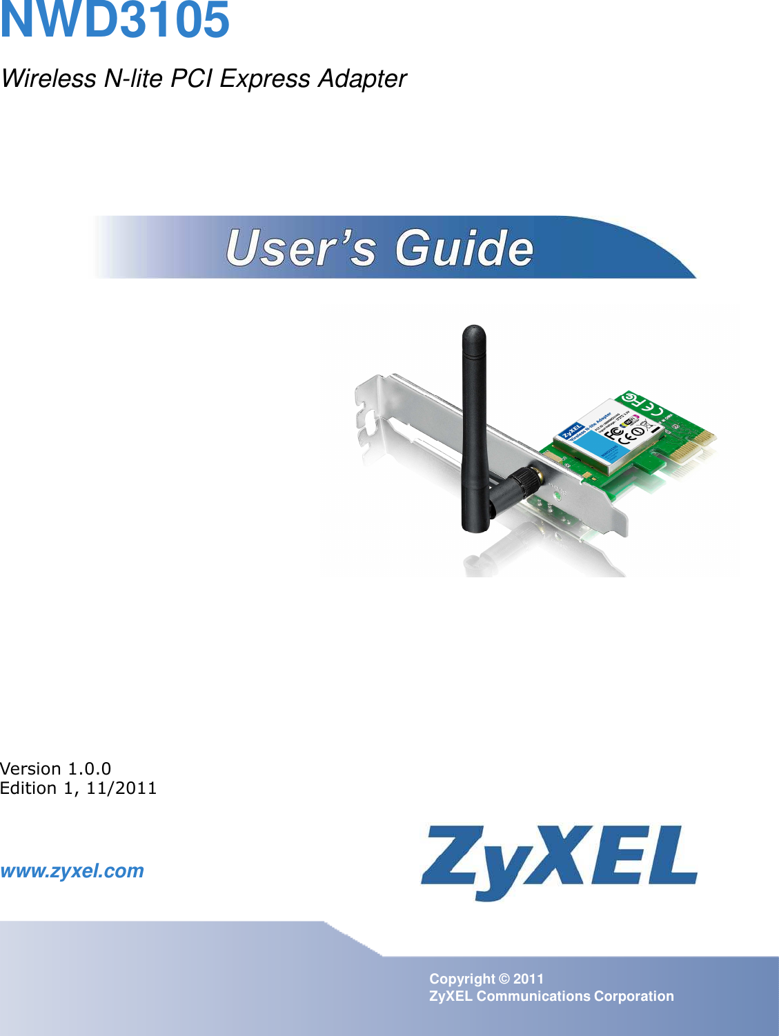  NWD3105  Wireless N-lite PCI Express Adapter                                      Default Login Details          Version 1.0.0 Edition 1, 11/2011     www.zyxel.com                                         Copyright © 2011 ZyXEL Communications Corporation 