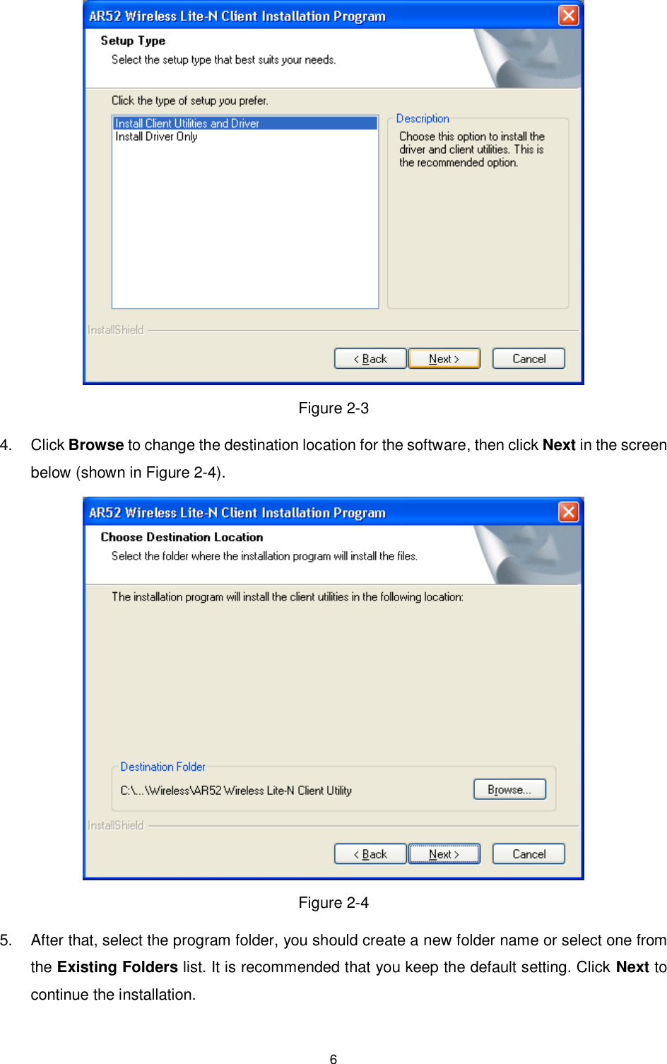  6  Figure 2-3 4.  Click Browse to change the destination location for the software, then click Next in the screen below (shown in XFigure 2-4).  Figure 2-4 5.  After that, select the program folder, you should create a new folder name or select one from the Existing Folders list. It is recommended that you keep the default setting. Click Next to continue the installation. 