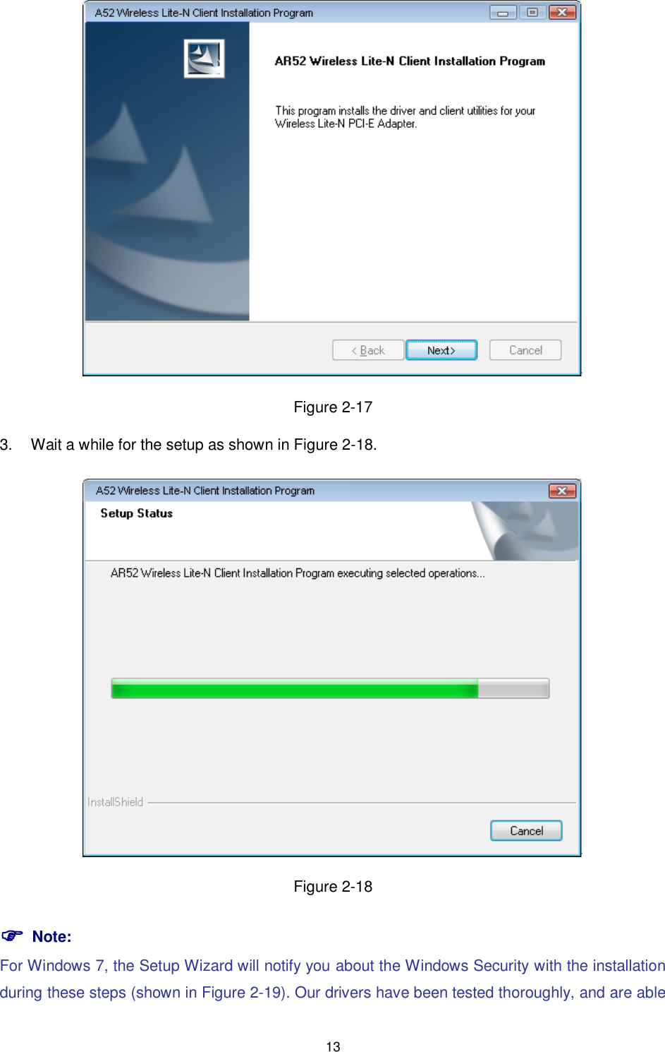  13  Figure 2-17 3.  Wait a while for the setup as shown in Figure 2-18.  Figure 2-18  Note: For Windows 7, the Setup Wizard will notify you about the Windows Security with the installation during these steps (shown in Figure 2-19). Our drivers have been tested thoroughly, and are able 