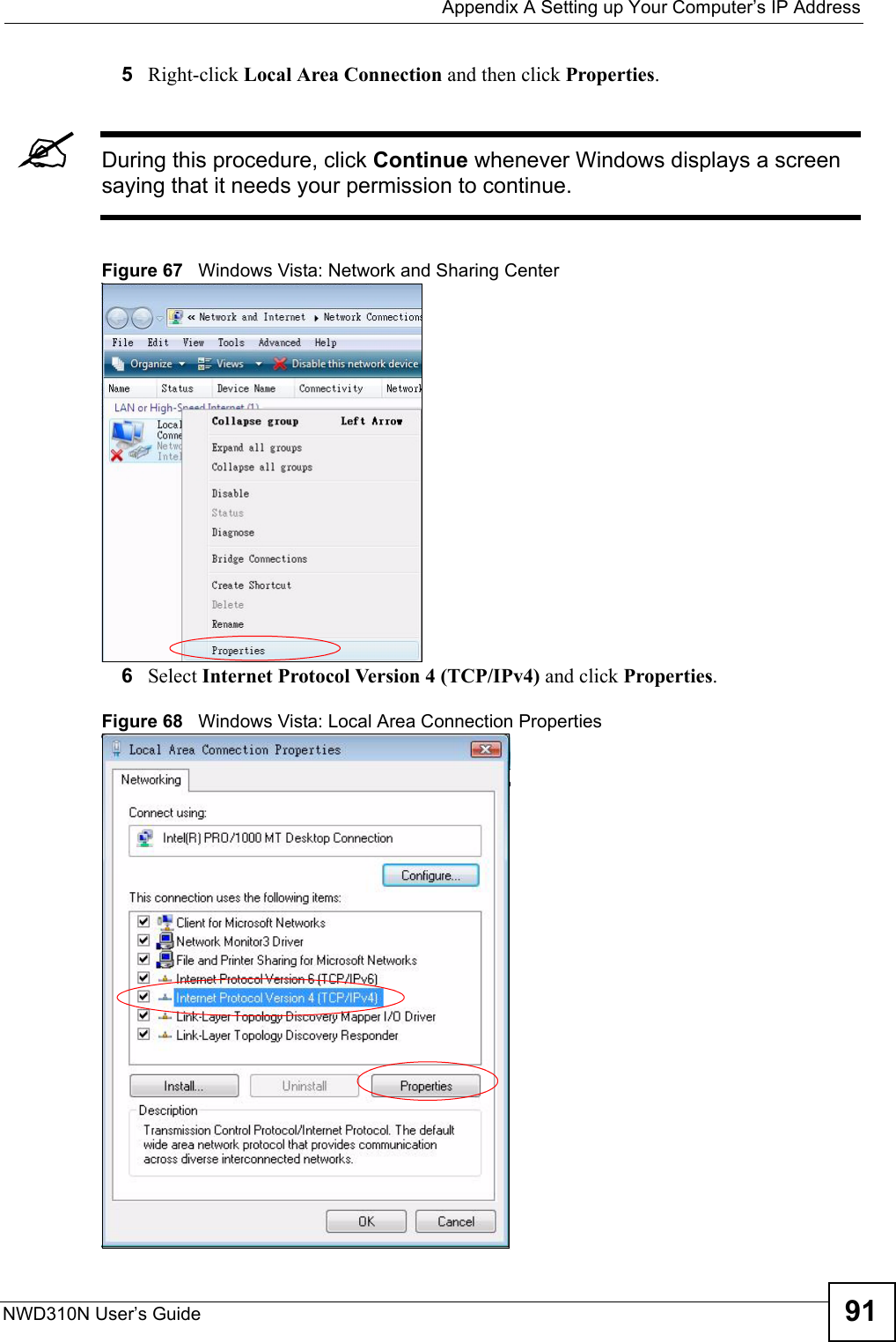  Appendix A Setting up Your Computer’s IP AddressNWD310N User’s Guide 915Right-click Local Area Connection and then click Properties.&quot;During this procedure, click Continue whenever Windows displays a screen saying that it needs your permission to continue.Figure 67   Windows Vista: Network and Sharing Center6Select Internet Protocol Version 4 (TCP/IPv4) and click Properties.Figure 68   Windows Vista: Local Area Connection Properties