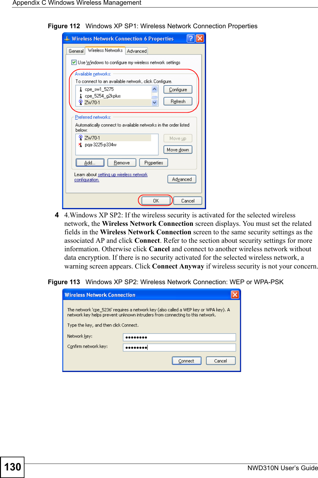 Appendix C Windows Wireless ManagementNWD310N User’s Guide130Figure 112   Windows XP SP1: Wireless Network Connection Properties44.Windows XP SP2: If the wireless security is activated for the selected wireless network, the Wireless Network Connection screen displays. You must set the related fields in the Wireless Network Connection screen to the same security settings as the associated AP and click Connect. Refer to the section about security settings for more information. Otherwise click Cancel and connect to another wireless network without data encryption. If there is no security activated for the selected wireless network, a warning screen appears. Click Connect Anyway if wireless security is not your concern.Figure 113   Windows XP SP2: Wireless Network Connection: WEP or WPA-PSK