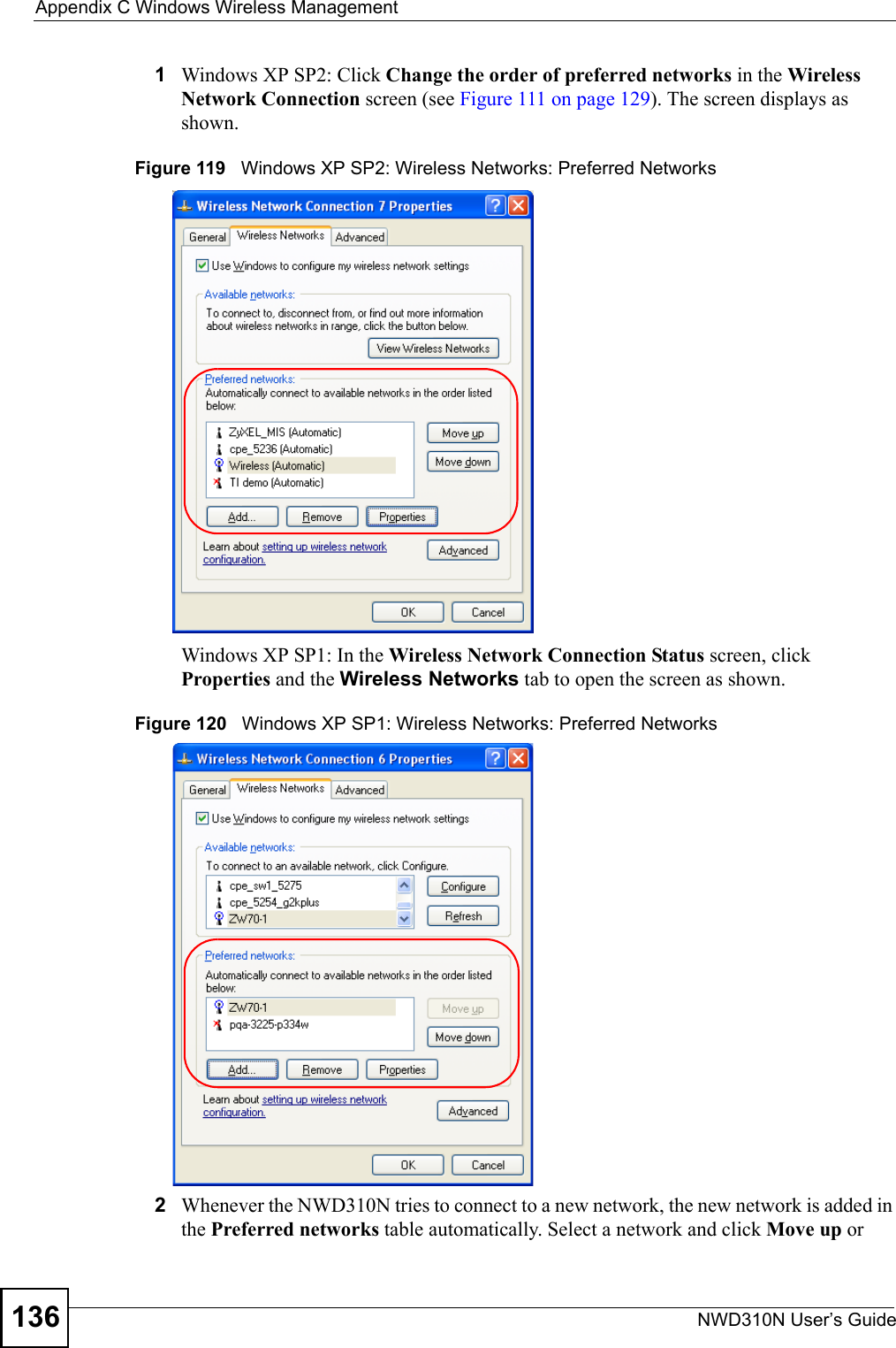 Appendix C Windows Wireless ManagementNWD310N User’s Guide1361Windows XP SP2: Click Change the order of preferred networks in the Wireless Network Connection screen (see Figure 111 on page 129). The screen displays as shown. Figure 119   Windows XP SP2: Wireless Networks: Preferred NetworksWindows XP SP1: In the Wireless Network Connection Status screen, click Properties and the Wireless Networks tab to open the screen as shown.Figure 120   Windows XP SP1: Wireless Networks: Preferred Networks2Whenever the NWD310N tries to connect to a new network, the new network is added in the Preferred networks table automatically. Select a network and click Move up or 