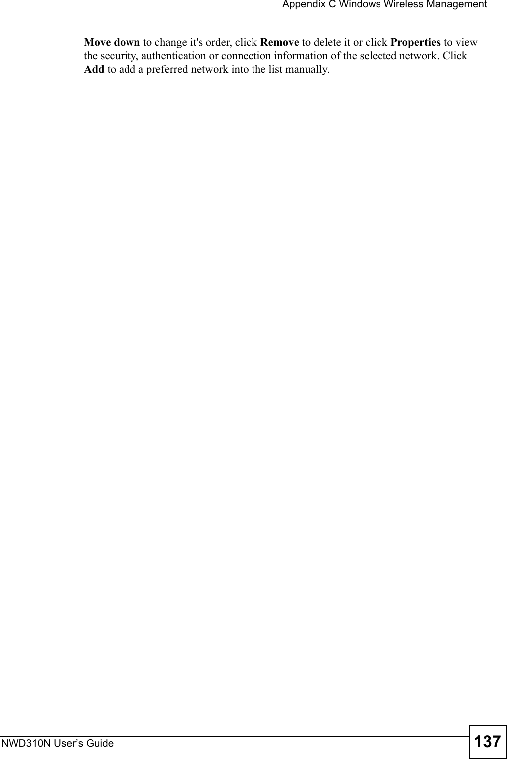 Appendix C Windows Wireless ManagementNWD310N User’s Guide 137Move down to change it&apos;s order, click Remove to delete it or click Properties to view the security, authentication or connection information of the selected network. Click Add to add a preferred network into the list manually.