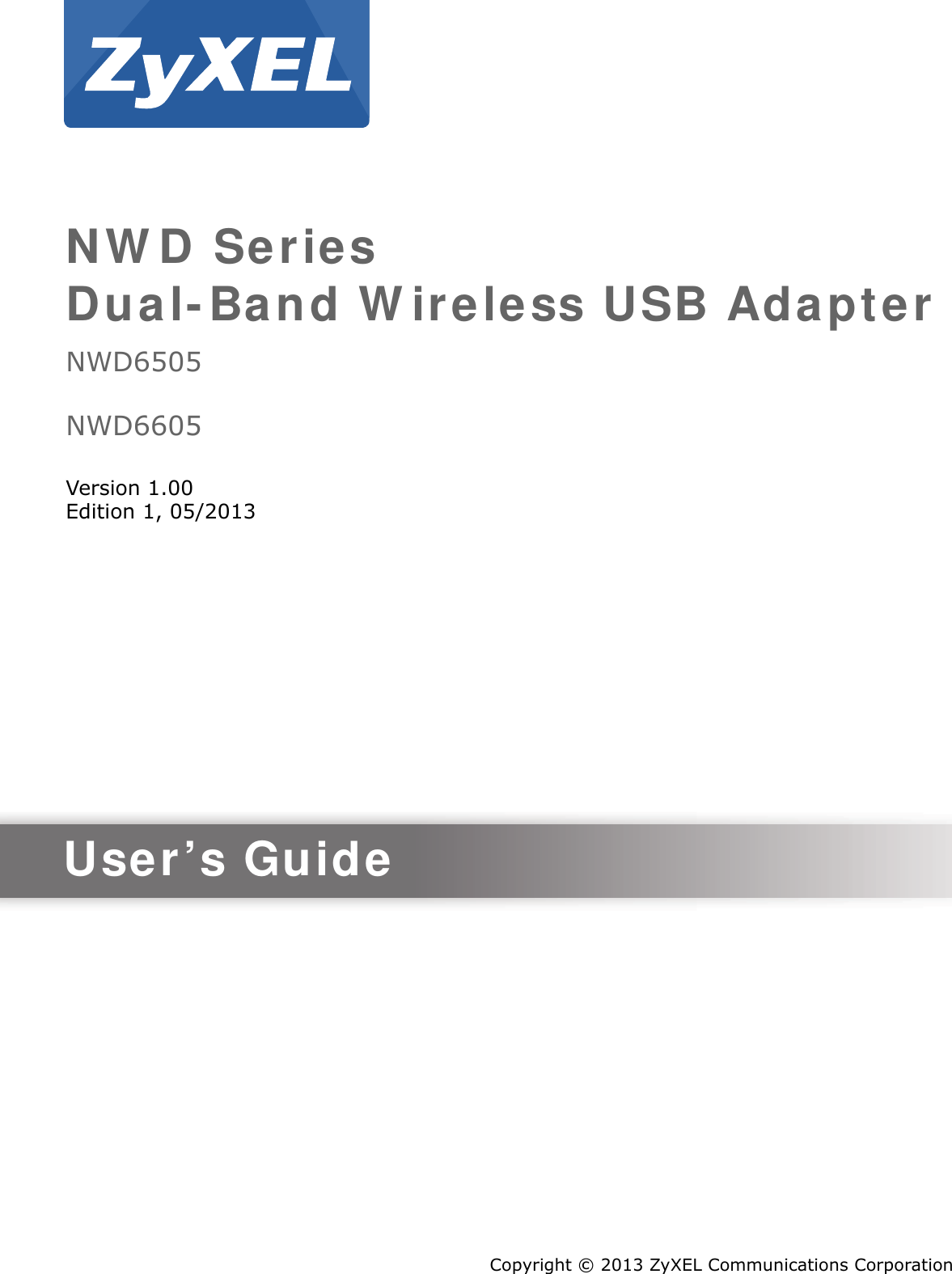 Quick Start Guidewww.zyxel.comNWD SeriesDual-Band Wireless USB AdapterNWD6505NWD6605Version 1.00Edition 1, 05/2013Copyright © 2013 ZyXEL Communications CorporationUser’s Guide