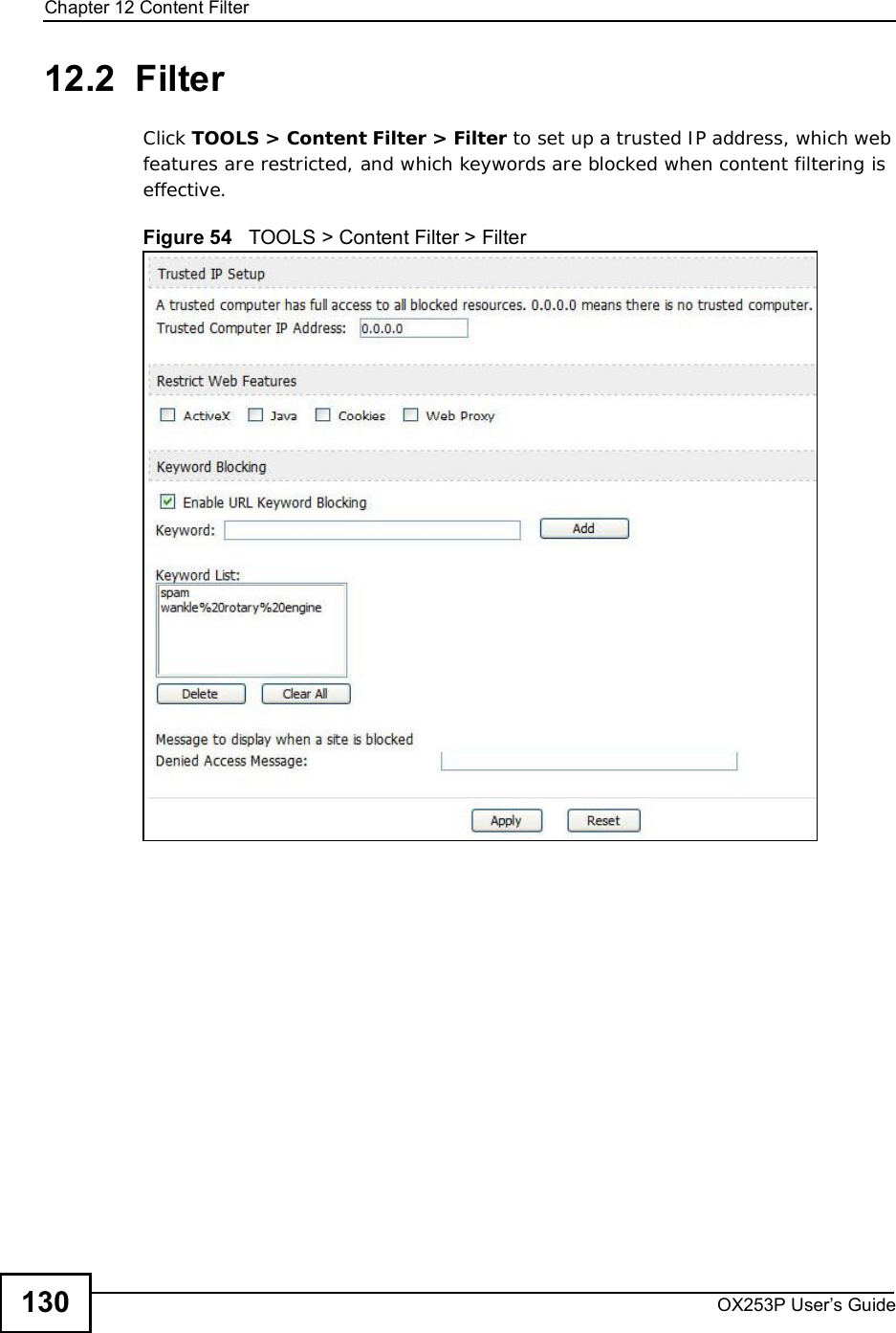 Chapter 12Content FilterOX253P User’s Guide13012.2  FilterClick TOOLS &gt; Content Filter &gt; Filter to set up a trusted IP address, which web features are restricted, and which keywords are blocked when content filtering is effective.Figure 54   TOOLS &gt; Content Filter &gt; Filter