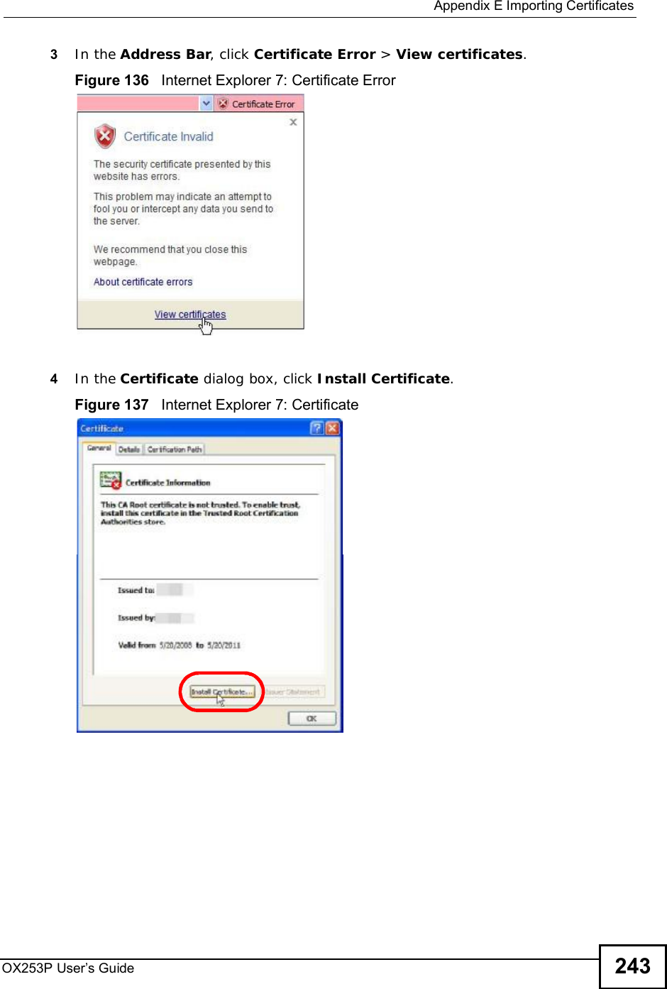  Appendix EImporting CertificatesOX253P User’s Guide 2433In the Address Bar, click Certificate Error &gt; View certificates.Figure 136   Internet Explorer 7: Certificate Error4In the Certificate dialog box, click Install Certificate.Figure 137   Internet Explorer 7: Certificate