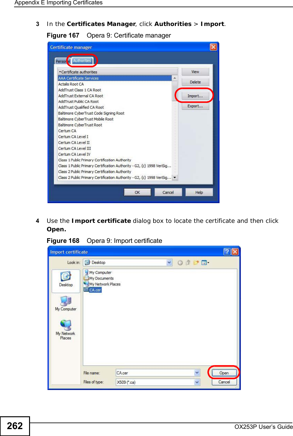 Appendix EImporting CertificatesOX253P User’s Guide2623In the Certificates Manager, click Authorities &gt; Import.Figure 167    Opera 9: Certificate manager4Use the Import certificate dialog box to locate the certificate and then clickOpen.Figure 168    Opera 9: Import certificate