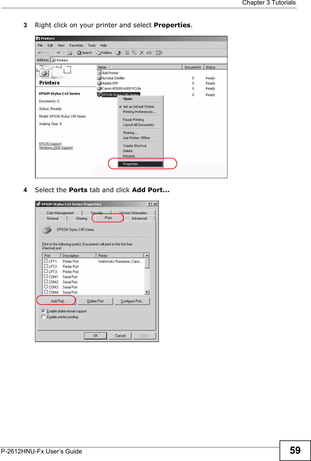  Chapter 3 TutorialsP-2612HNU-Fx User’s Guide 593Right click on your printer and select Properties.Tutorial: Open Printer Properties4Select the Ports tab and click Add Port...Tutorial: Printer Properties Window