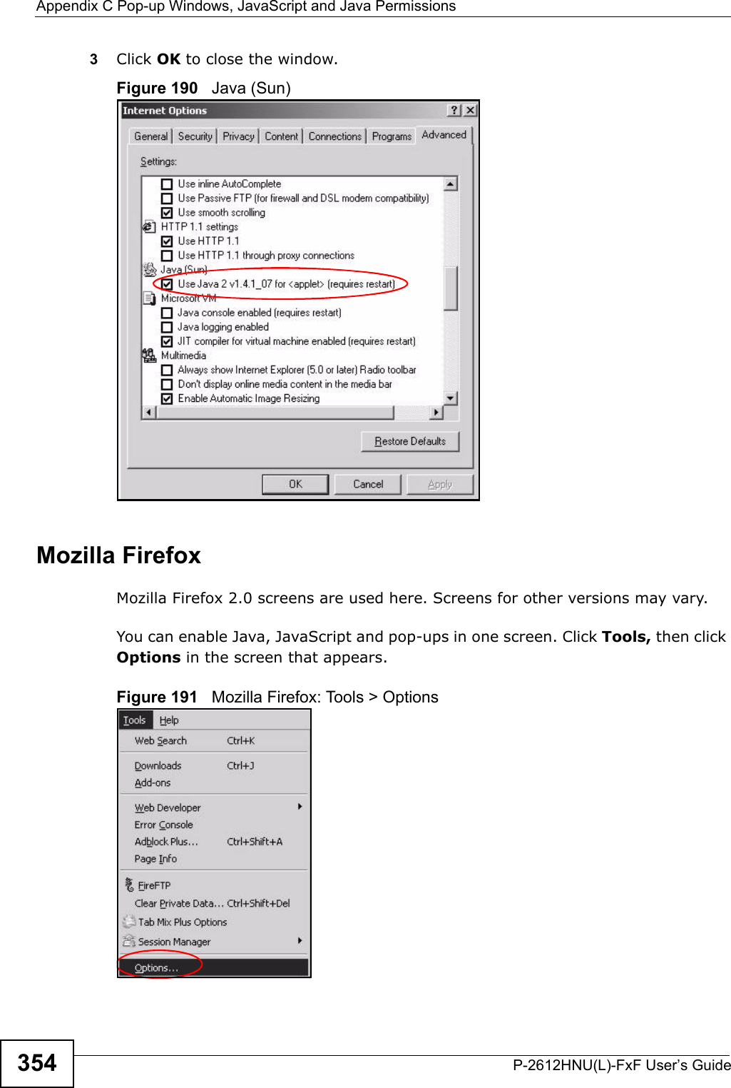 Appendix C Pop-up Windows, JavaScript and Java PermissionsP-2612HNU(L)-FxF User’s Guide3543Click OK to close the window.Figure 190   Java (Sun)Mozilla FirefoxMozilla Firefox 2.0 screens are used here. Screens for other versions may vary. You can enable Java, JavaScript and pop-ups in one screen. Click Tools, then click Options in the screen that appears.Figure 191   Mozilla Firefox: Tools &gt; Options