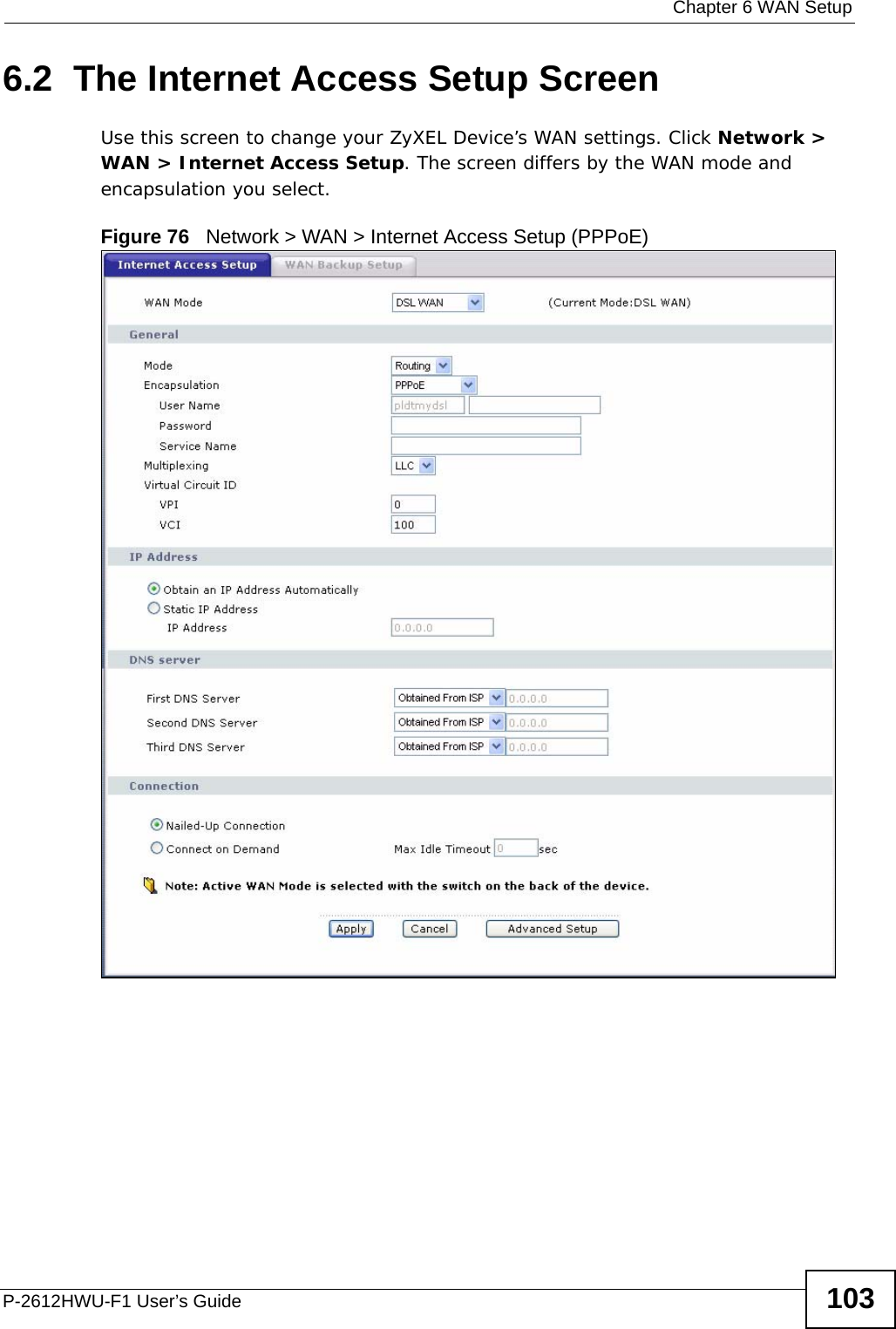  Chapter 6 WAN SetupP-2612HWU-F1 User’s Guide 1036.2  The Internet Access Setup Screen Use this screen to change your ZyXEL Device’s WAN settings. Click Network &gt; WAN &gt; Internet Access Setup. The screen differs by the WAN mode and encapsulation you select. Figure 76   Network &gt; WAN &gt; Internet Access Setup (PPPoE)
