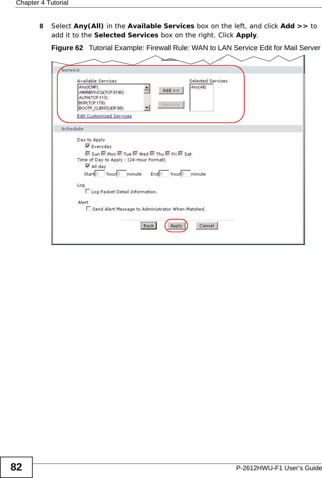 Chapter 4 TutorialP-2612HWU-F1 User’s Guide828Select Any(All) in the Available Services box on the left, and click Add &gt;&gt; to add it to the Selected Services box on the right. Click Apply.Figure 62   Tutorial Example: Firewall Rule: WAN to LAN Service Edit for Mail Server 