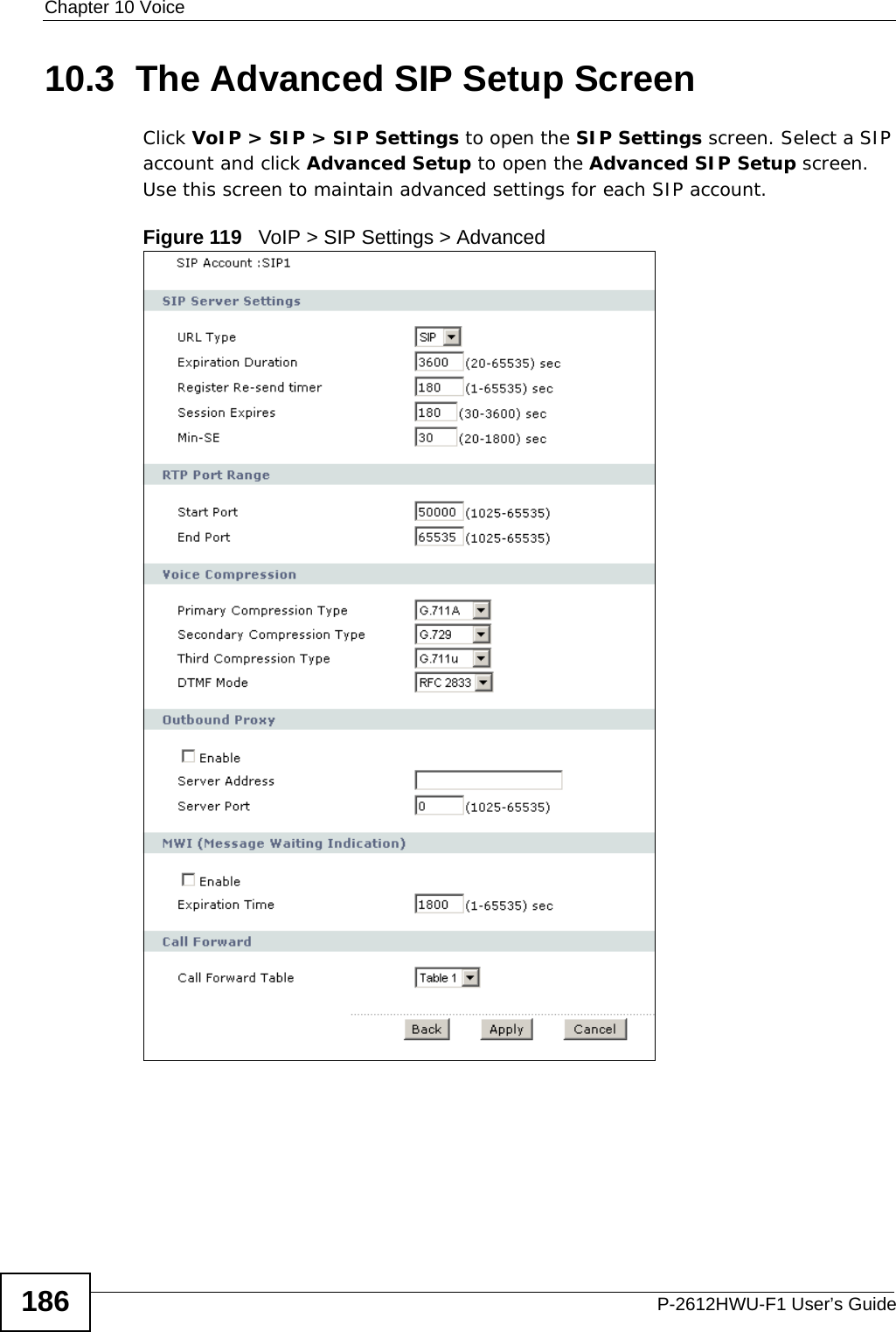 Chapter 10 VoiceP-2612HWU-F1 User’s Guide18610.3  The Advanced SIP Setup Screen Click VoIP &gt; SIP &gt; SIP Settings to open the SIP Settings screen. Select a SIP account and click Advanced Setup to open the Advanced SIP Setup screen. Use this screen to maintain advanced settings for each SIP account. Figure 119   VoIP &gt; SIP Settings &gt; Advanced
