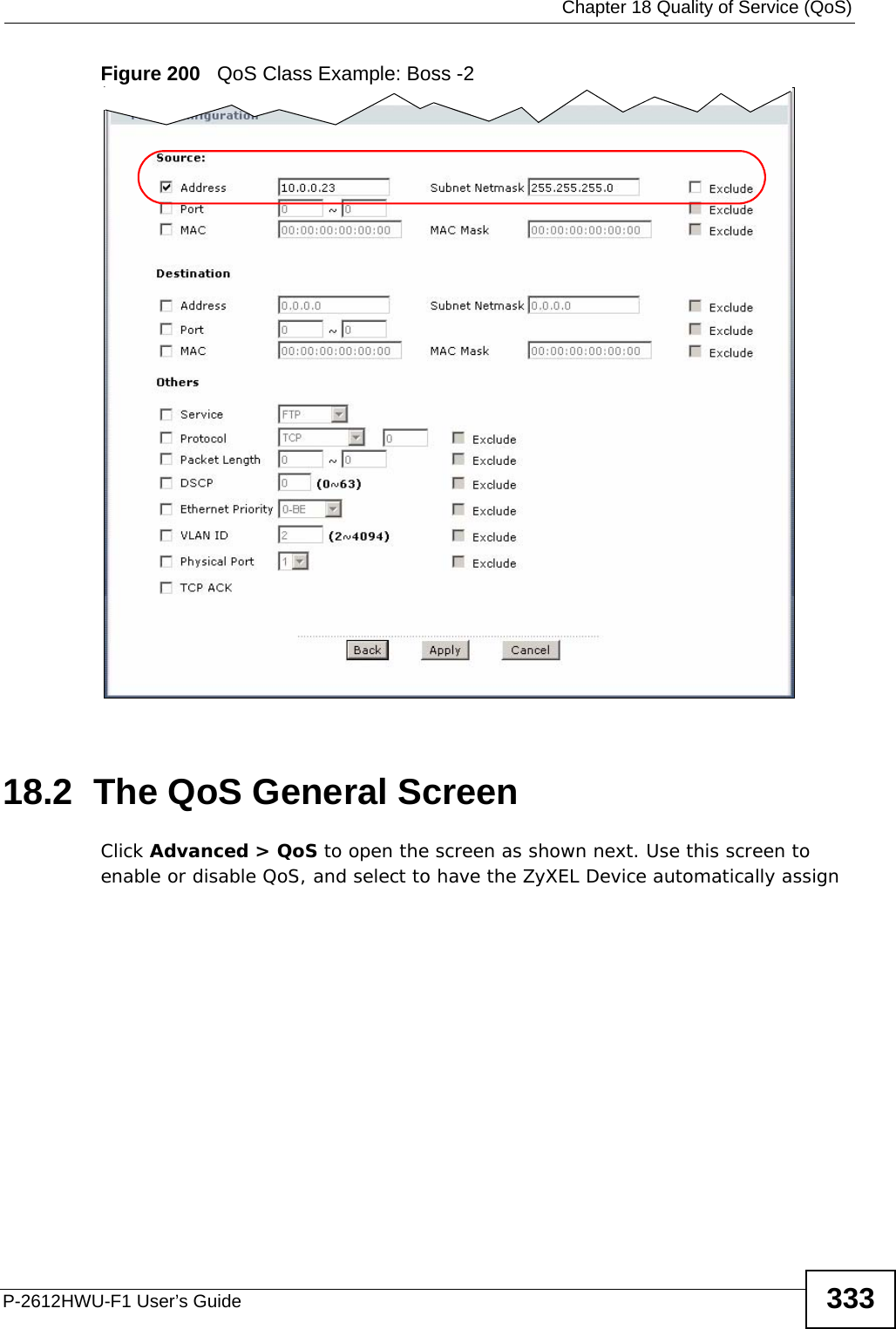  Chapter 18 Quality of Service (QoS)P-2612HWU-F1 User’s Guide 333Figure 200   QoS Class Example: Boss -218.2  The QoS General Screen Click Advanced &gt; QoS to open the screen as shown next. Use this screen to enable or disable QoS, and select to have the ZyXEL Device automatically assign 