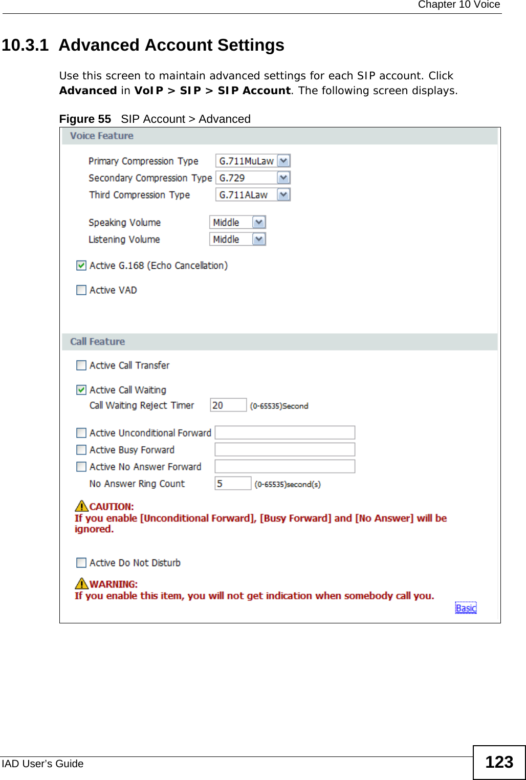  Chapter 10 VoiceIAD User’s Guide 12310.3.1  Advanced Account SettingsUse this screen to maintain advanced settings for each SIP account. Click Advanced in VoIP &gt; SIP &gt; SIP Account. The following screen displays.Figure 55   SIP Account &gt; Advanced