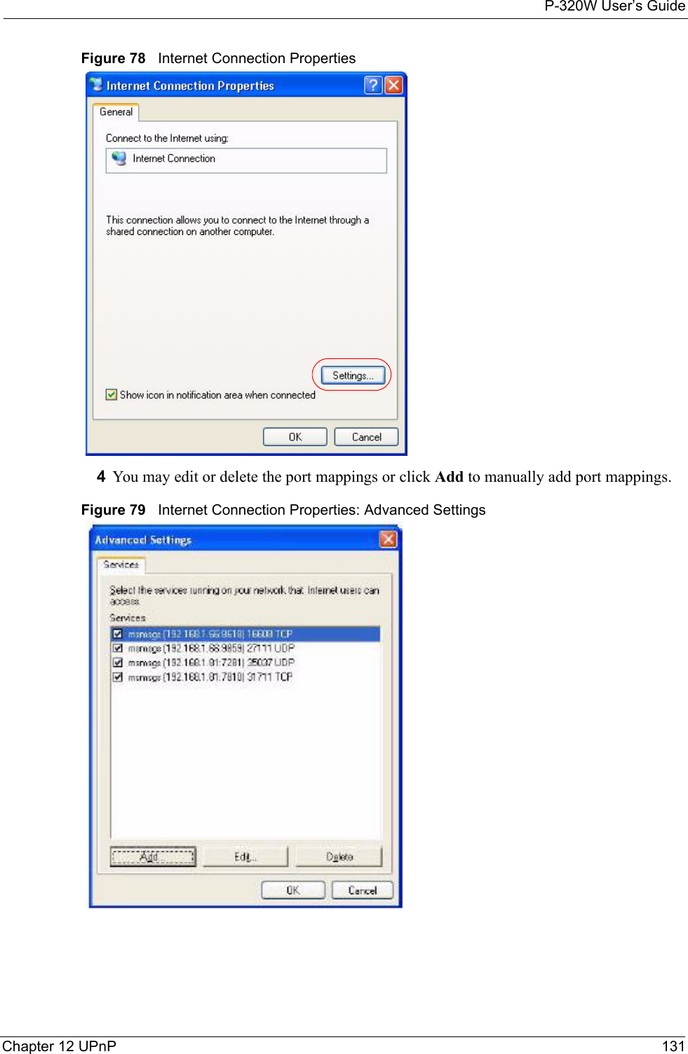 P-320W User’s GuideChapter 12 UPnP 131Figure 78   Internet Connection Properties 4You may edit or delete the port mappings or click Add to manually add port mappings. Figure 79   Internet Connection Properties: Advanced Settings