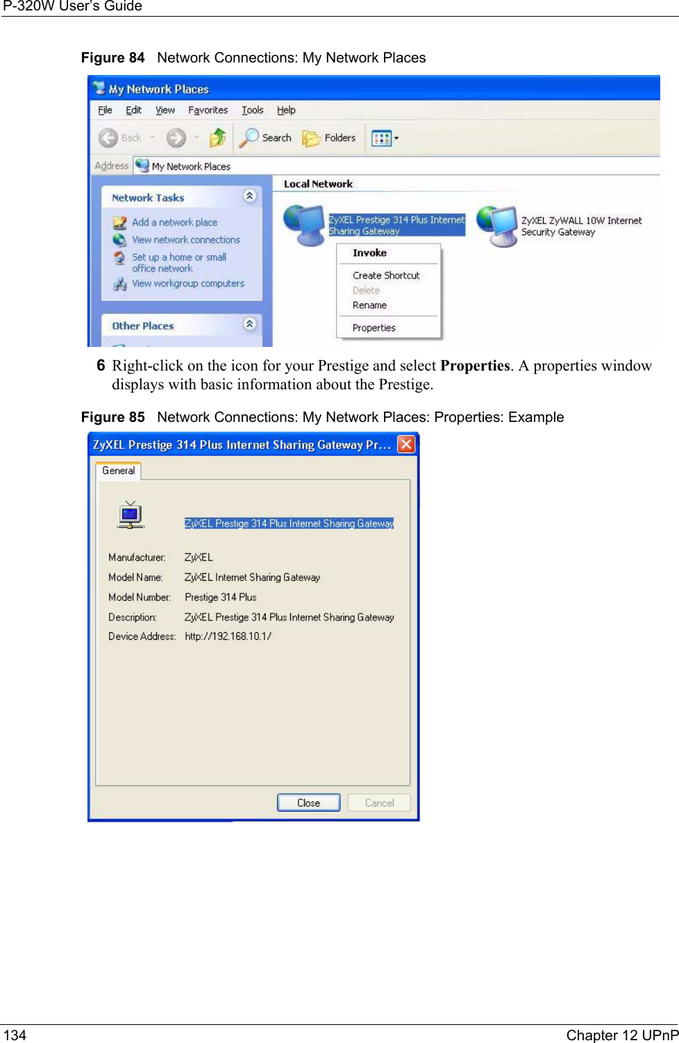 P-320W User’s Guide134  Chapter 12 UPnPFigure 84   Network Connections: My Network Places6Right-click on the icon for your Prestige and select Properties. A properties window displays with basic information about the Prestige. Figure 85   Network Connections: My Network Places: Properties: Example