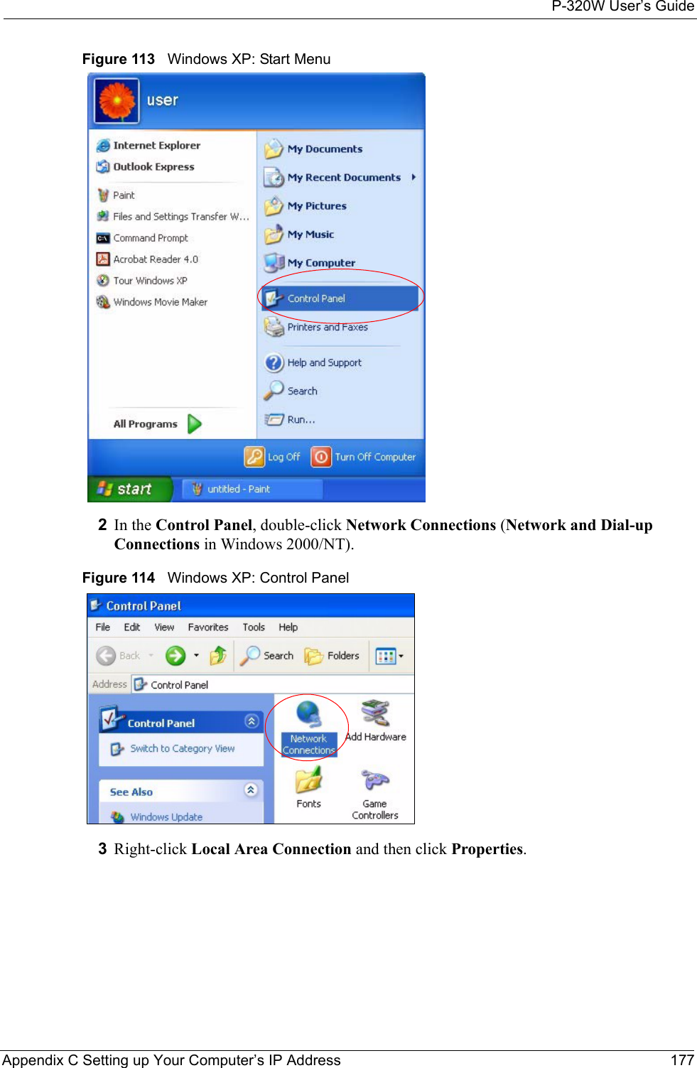 P-320W User’s GuideAppendix C Setting up Your Computer’s IP Address 177Figure 113   Windows XP: Start Menu2In the Control Panel, double-click Network Connections (Network and Dial-up Connections in Windows 2000/NT).Figure 114   Windows XP: Control Panel3Right-click Local Area Connection and then click Properties.
