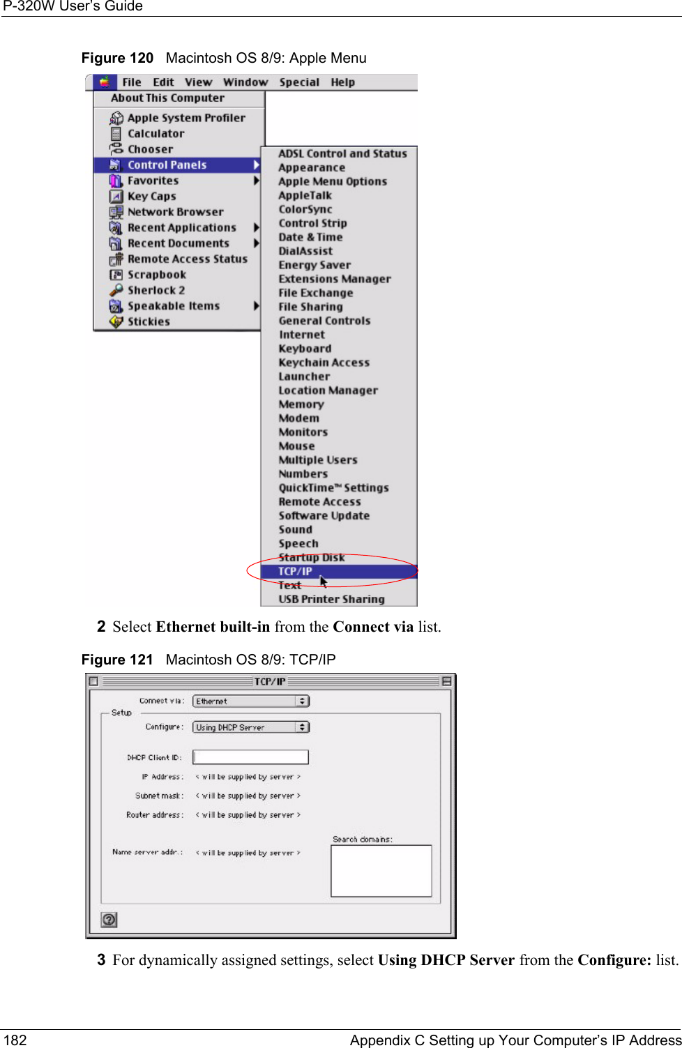 P-320W User’s Guide182  Appendix C Setting up Your Computer’s IP AddressFigure 120   Macintosh OS 8/9: Apple Menu2Select Ethernet built-in from the Connect via list.Figure 121   Macintosh OS 8/9: TCP/IP3For dynamically assigned settings, select Using DHCP Server from the Configure: list.