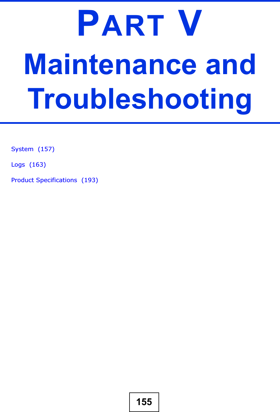 155PART VMaintenance and TroubleshootingSystem  (157)Logs  (163)Product Specifications  (193)