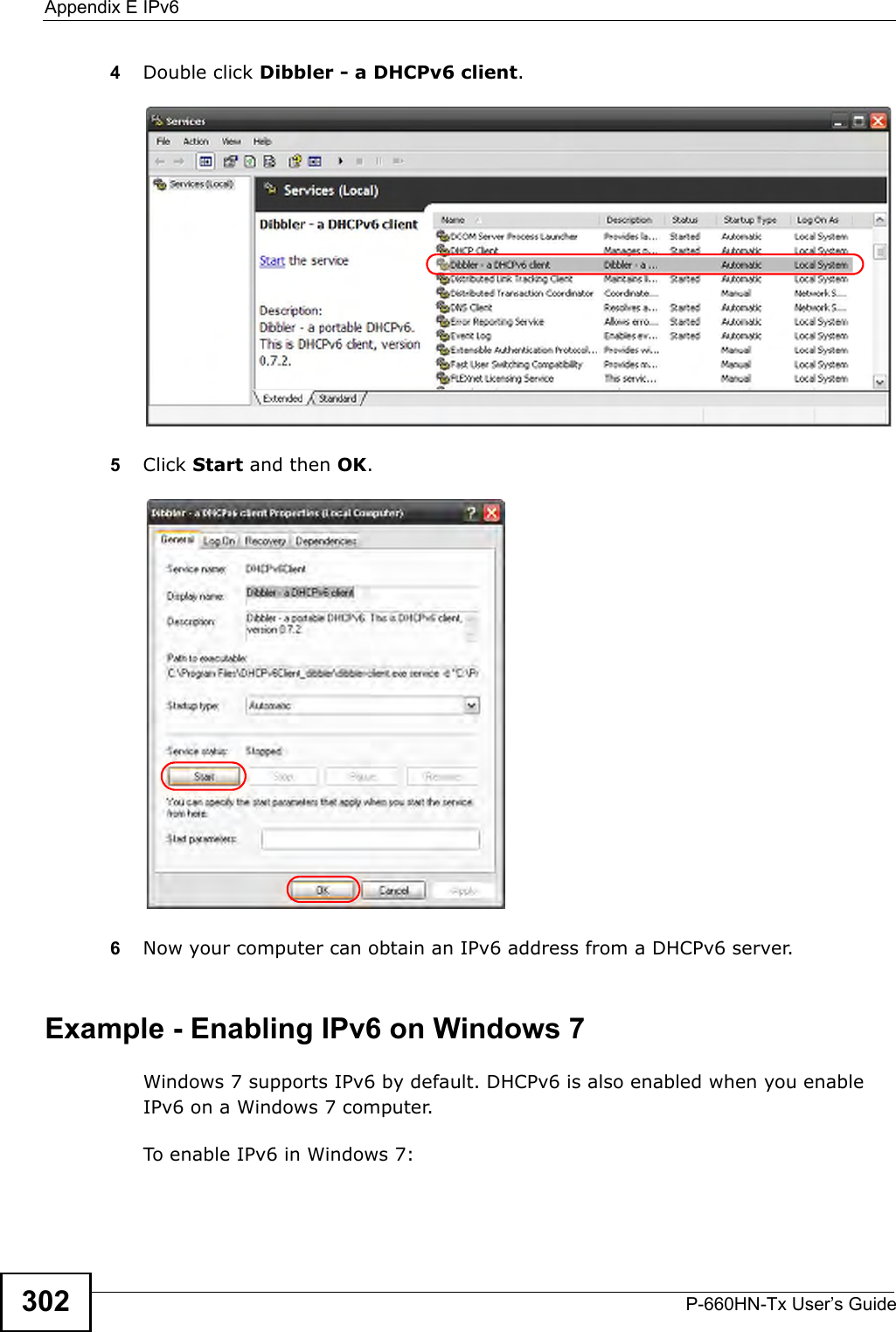 Appendix E IPv6P-660HN-Tx User’s Guide3024Double click Dibbler - a DHCPv6 client.5Click Start and then OK.6Now your computer can obtain an IPv6 address from a DHCPv6 server.Example - Enabling IPv6 on Windows 7Windows 7 supports IPv6 by default. DHCPv6 is also enabled when you enable IPv6 on a Windows 7 computer.To enable IPv6 in Windows 7: