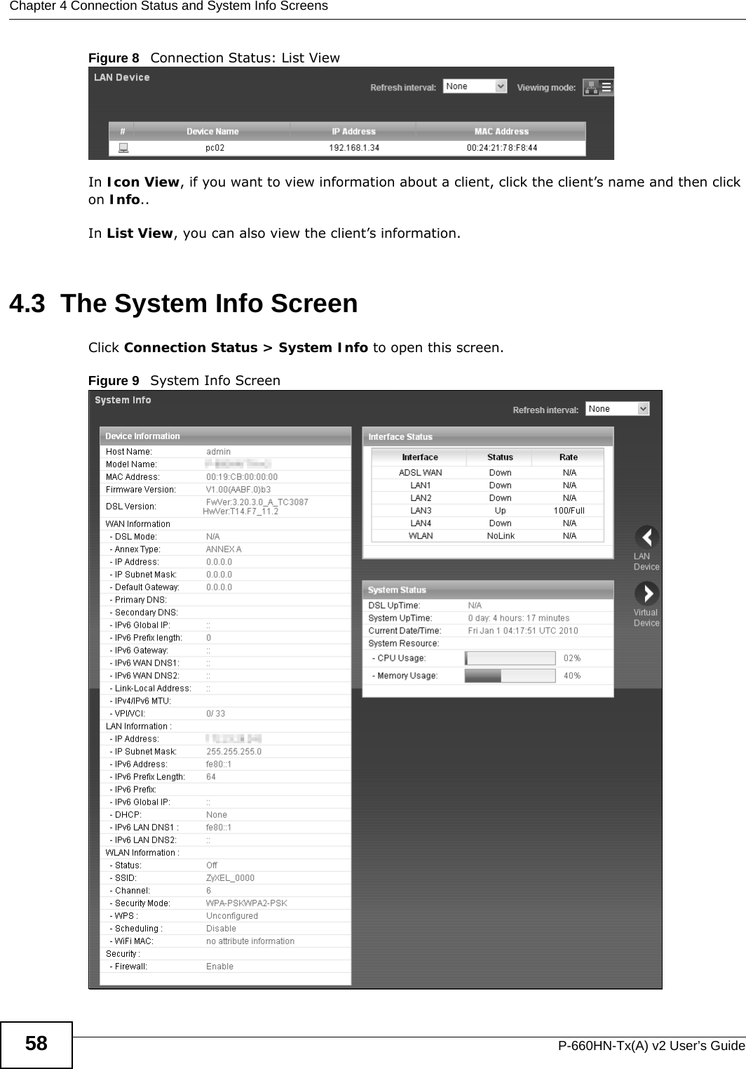 Chapter 4 Connection Status and System Info ScreensP-660HN-Tx(A) v2 User’s Guide58Figure 8   Connection Status: List ViewIn Icon View, if you want to view information about a client, click the client’s name and then click on Info.. In List View, you can also view the client’s information.4.3  The System Info ScreenClick Connection Status &gt; System Info to open this screen. Figure 9   System Info Screen 