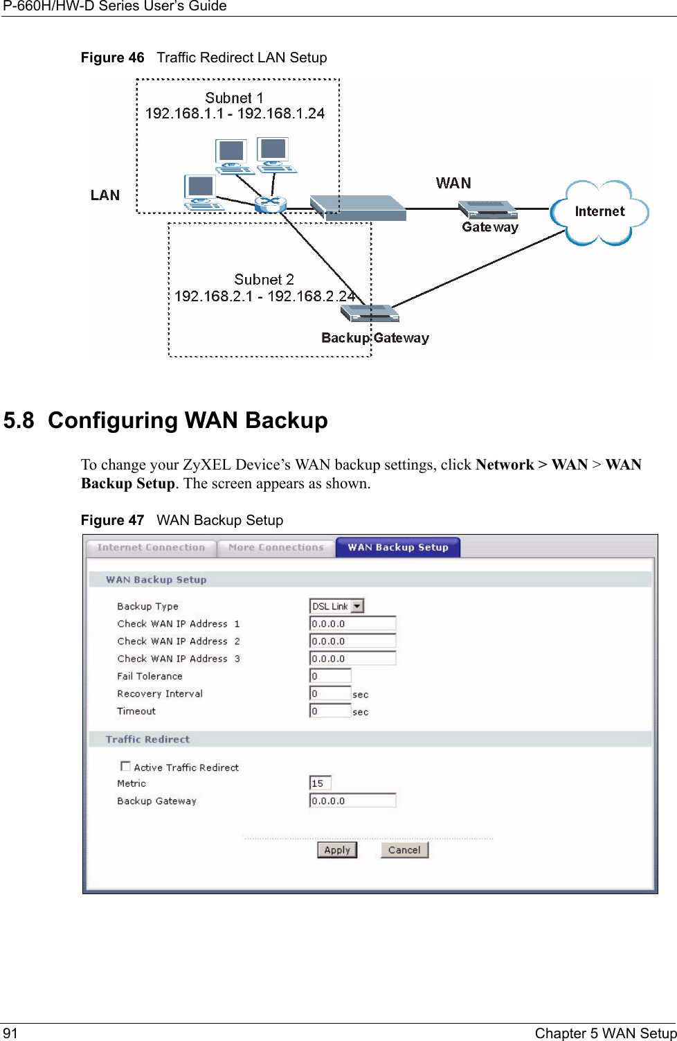 P-660H/HW-D Series User’s Guide91 Chapter 5 WAN SetupFigure 46   Traffic Redirect LAN Setup5.8  Configuring WAN Backup To change your ZyXEL Device’s WAN backup settings, click Network &gt; WAN &gt; WAN Backup Setup. The screen appears as shown.Figure 47   WAN Backup Setup