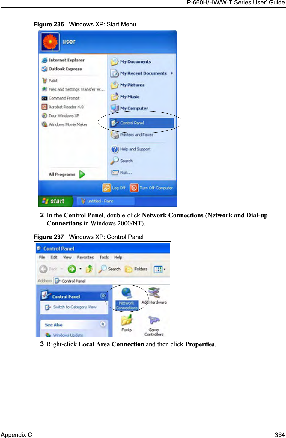 P-660H/HW/W-T Series User’ GuideAppendix C 364Figure 236   Windows XP: Start Menu2In the Control Panel, double-click Network Connections (Network and Dial-up Connections in Windows 2000/NT).Figure 237   Windows XP: Control Panel3Right-click Local Area Connection and then click Properties.
