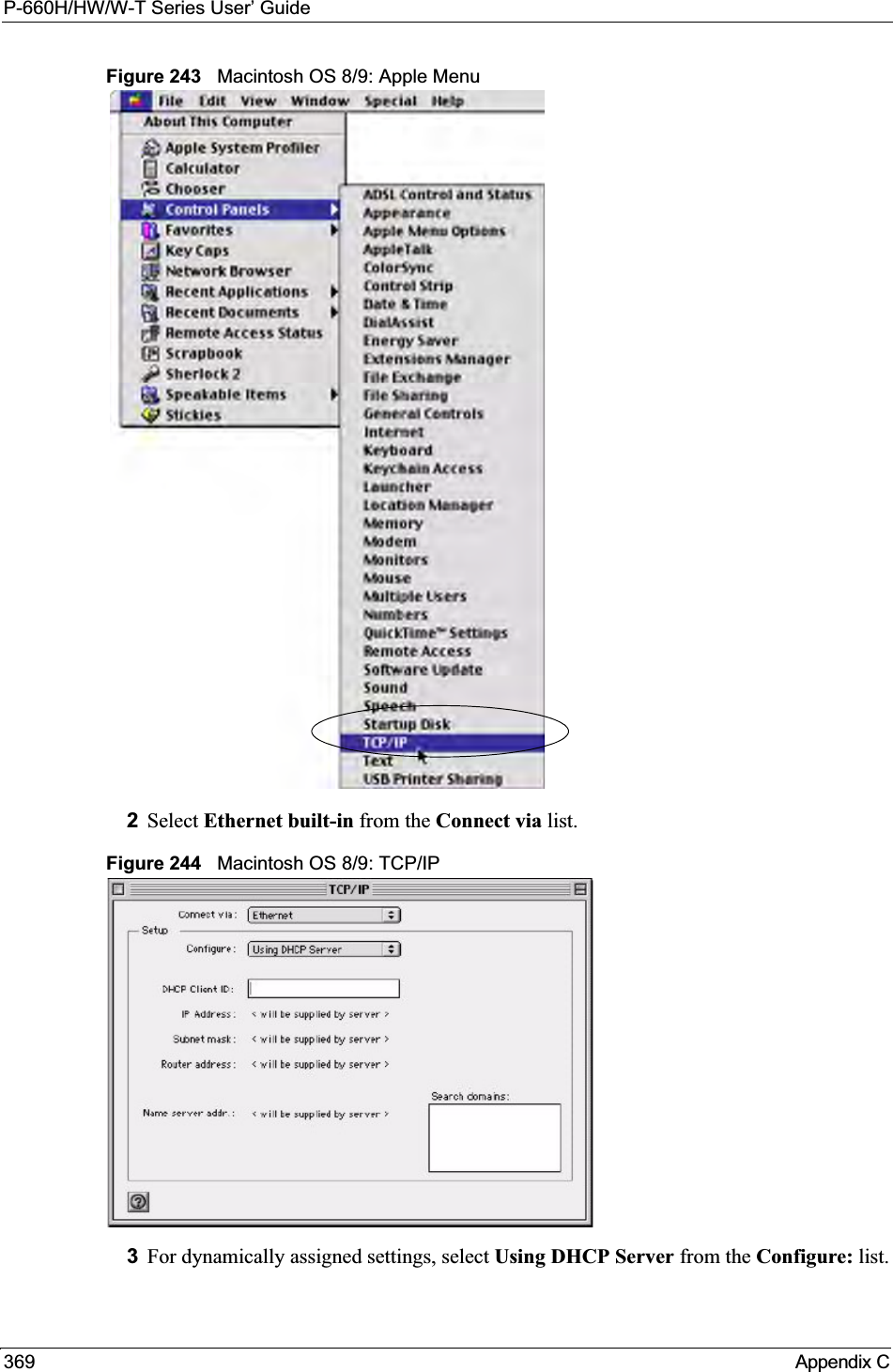 P-660H/HW/W-T Series User’ Guide369 Appendix CFigure 243   Macintosh OS 8/9: Apple Menu2Select Ethernet built-in from the Connect via list.Figure 244   Macintosh OS 8/9: TCP/IP3For dynamically assigned settings, select Using DHCP Server from the Configure: list.