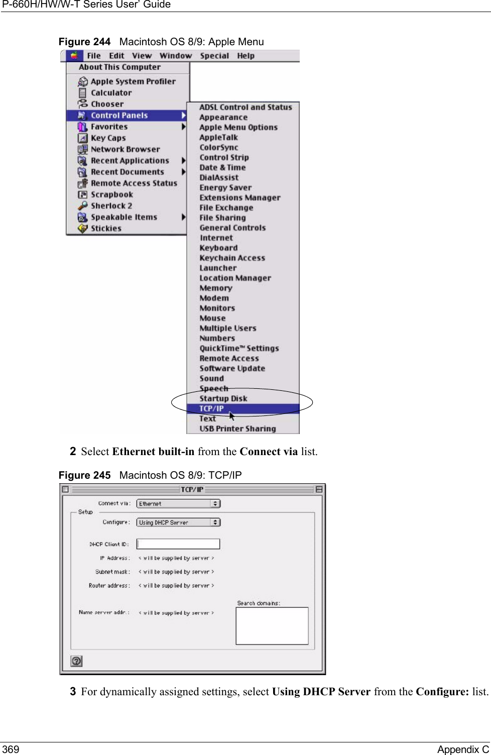 P-660H/HW/W-T Series User’ Guide369 Appendix CFigure 244   Macintosh OS 8/9: Apple Menu2Select Ethernet built-in from the Connect via list.Figure 245   Macintosh OS 8/9: TCP/IP3For dynamically assigned settings, select Using DHCP Server from the Configure: list.