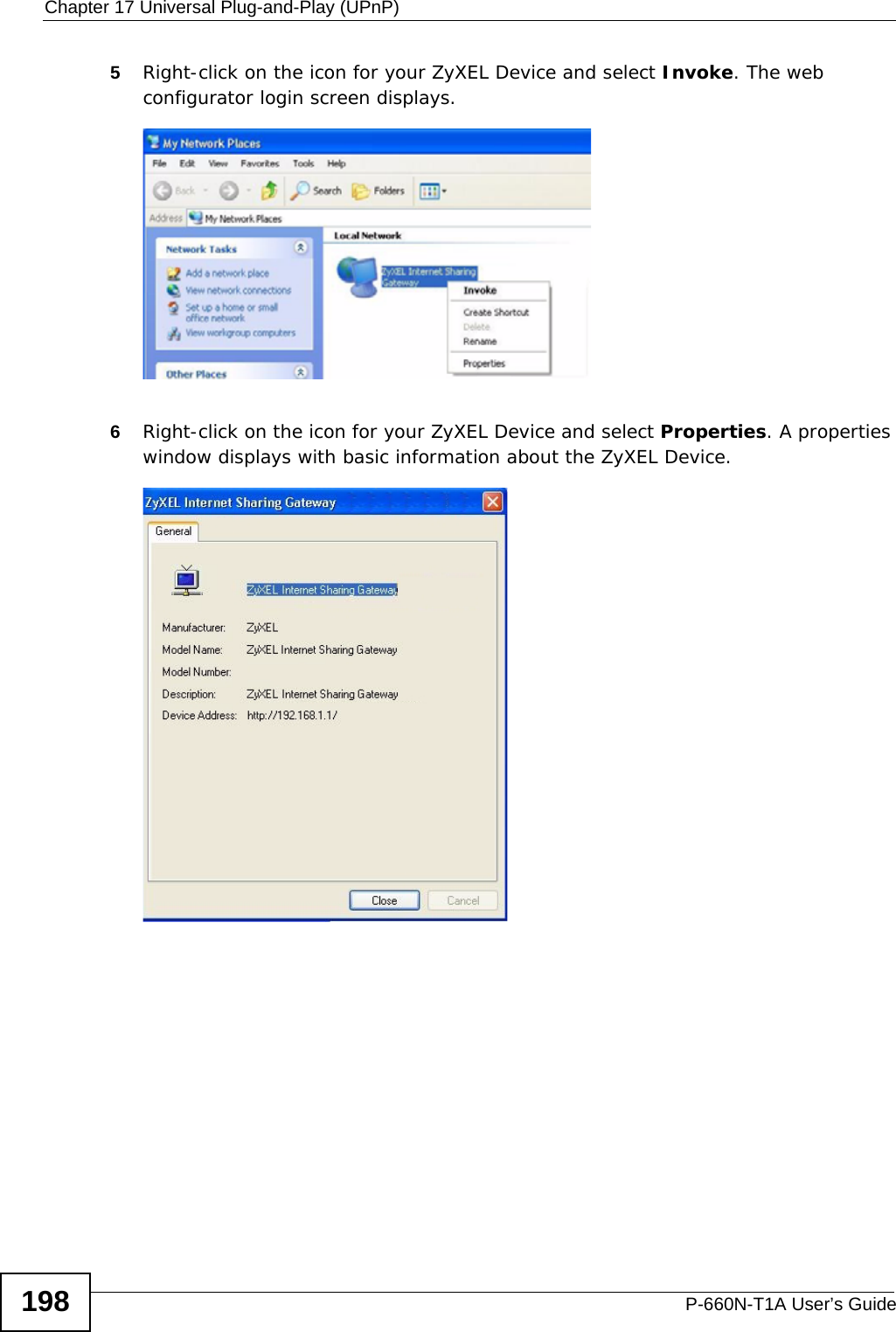 Chapter 17 Universal Plug-and-Play (UPnP)P-660N-T1A User’s Guide1985Right-click on the icon for your ZyXEL Device and select Invoke. The web configurator login screen displays. Network Co nnections: My Netw ork Places6Right-click on the icon for your ZyXEL Device and select Properties. A properties window displays with basic information about the ZyXEL Device. Network Co nnections: My Netw ork Places: Proper ties: Example