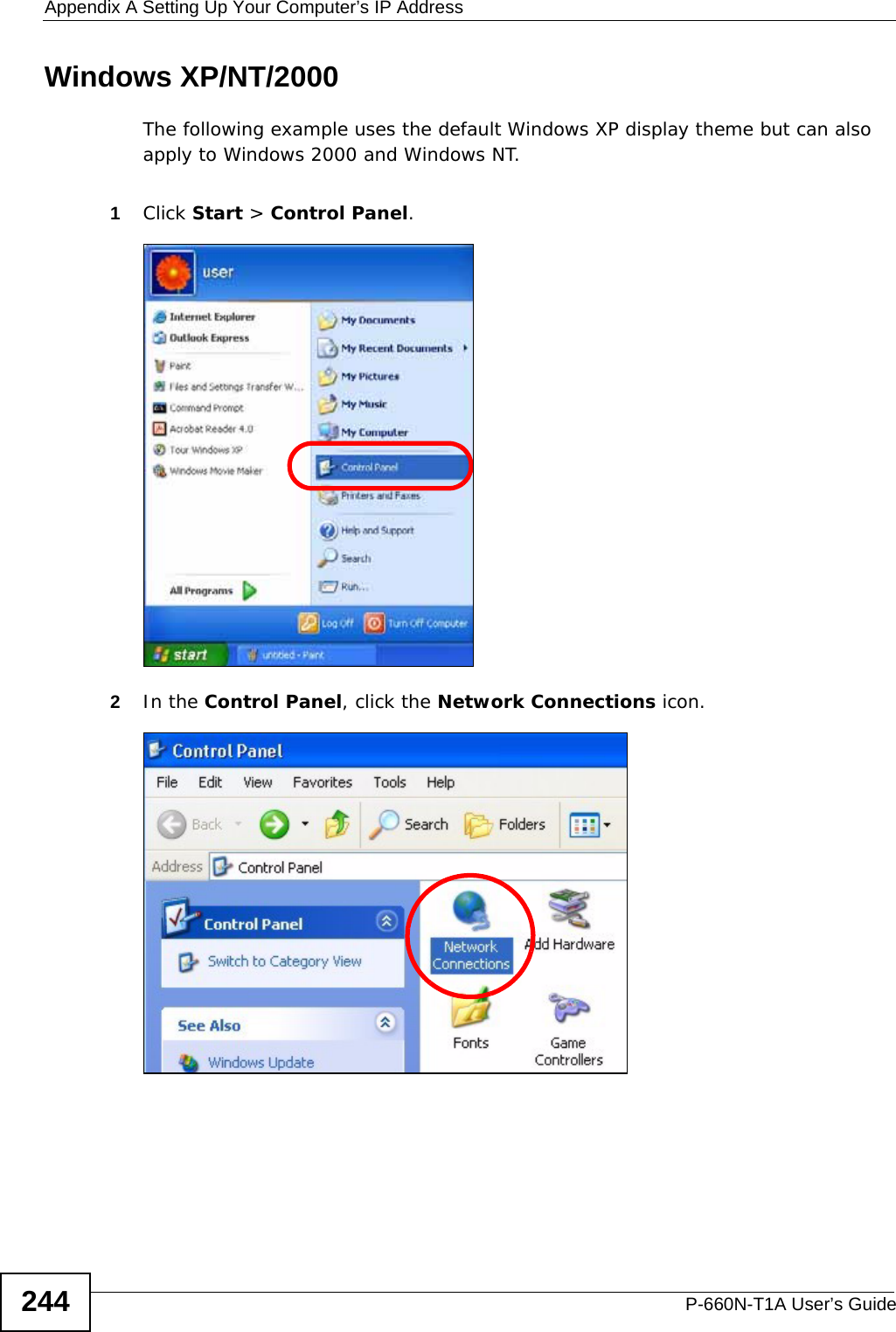 Appendix A Setting Up Your Computer’s IP AddressP-660N-T1A User’s Guide244Windows XP/NT/2000The following example uses the default Windows XP display theme but can also apply to Windows 2000 and Windows NT.1Click Start &gt; Control Panel.2In the Control Panel, click the Network Connections icon.