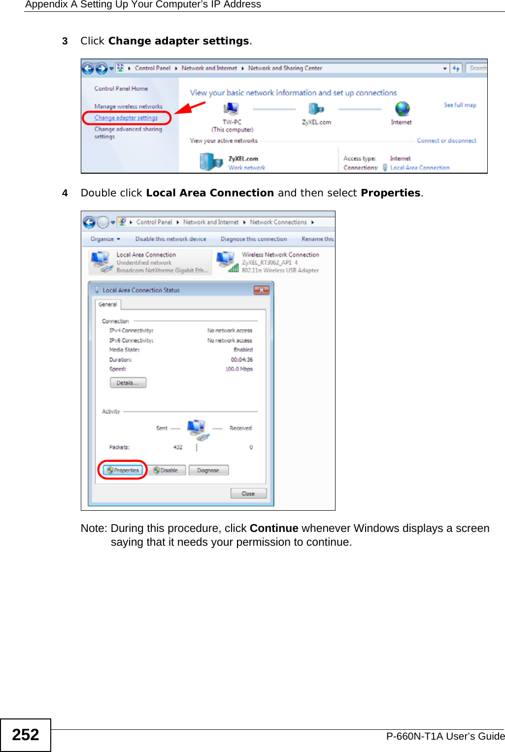 Appendix A Setting Up Your Computer’s IP AddressP-660N-T1A User’s Guide2523Click Change adapter settings.4Double click Local Area Connection and then select Properties.Note: During this procedure, click Continue whenever Windows displays a screen saying that it needs your permission to continue.