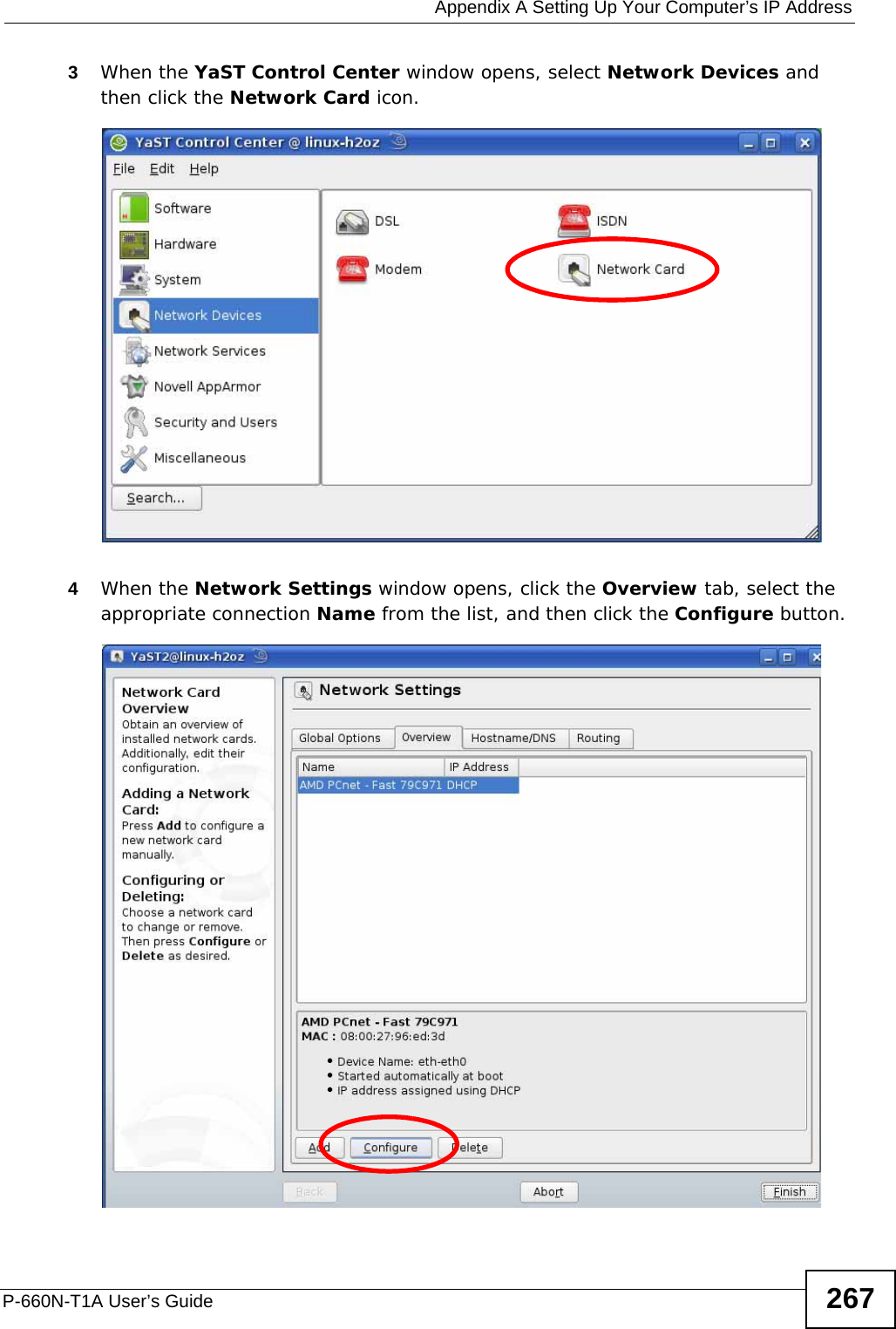  Appendix A Setting Up Your Computer’s IP AddressP-660N-T1A User’s Guide 2673When the YaST Control Center window opens, select Network Devices and then click the Network Card icon.4When the Network Settings window opens, click the Overview tab, select the appropriate connection Name from the list, and then click the Configure button. 