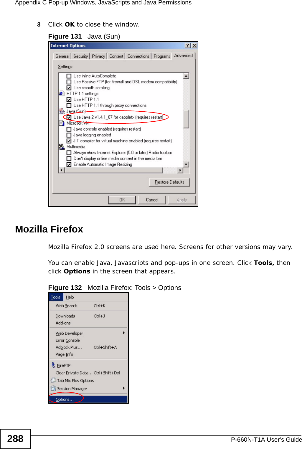 Appendix C Pop-up Windows, JavaScripts and Java PermissionsP-660N-T1A User’s Guide2883Click OK to close the window.Figure 131   Java (Sun)Mozilla FirefoxMozilla Firefox 2.0 screens are used here. Screens for other versions may vary. You can enable Java, Javascripts and pop-ups in one screen. Click Tools, then click Options in the screen that appears.Figure 132   Mozilla Firefox: Tools &gt; Options