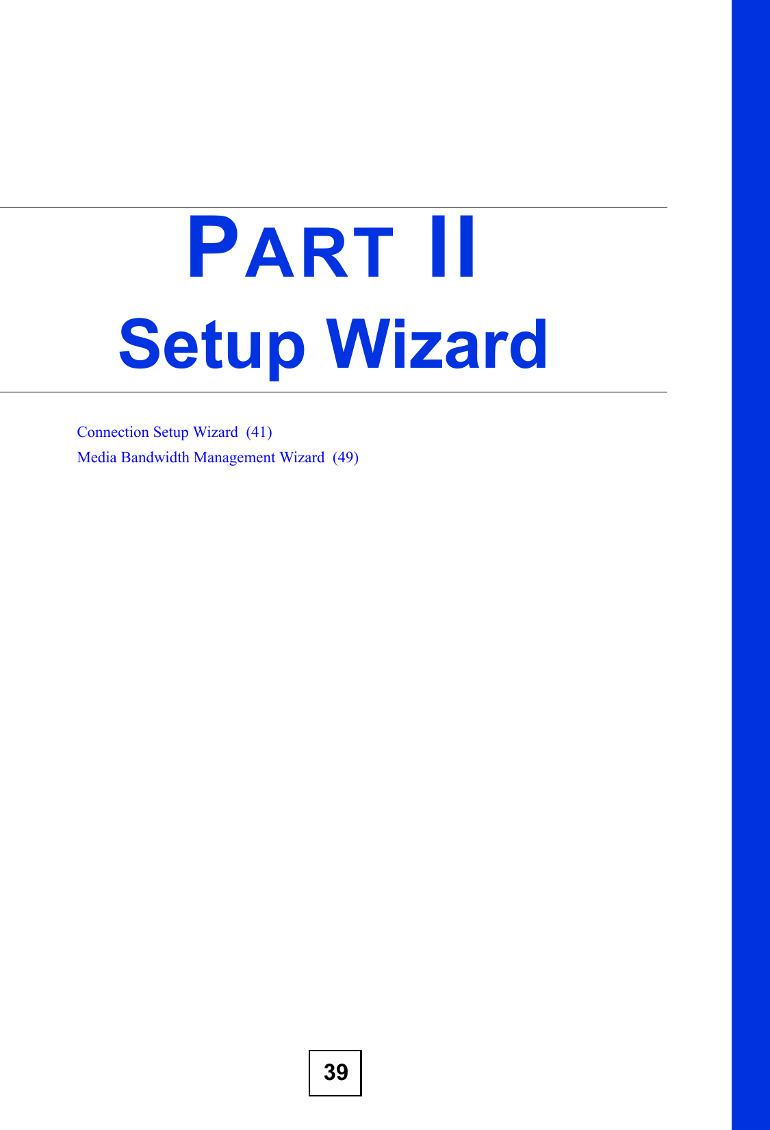 39PART IISetup WizardConnection Setup Wizard  (41)Media Bandwidth Management Wizard  (49)
