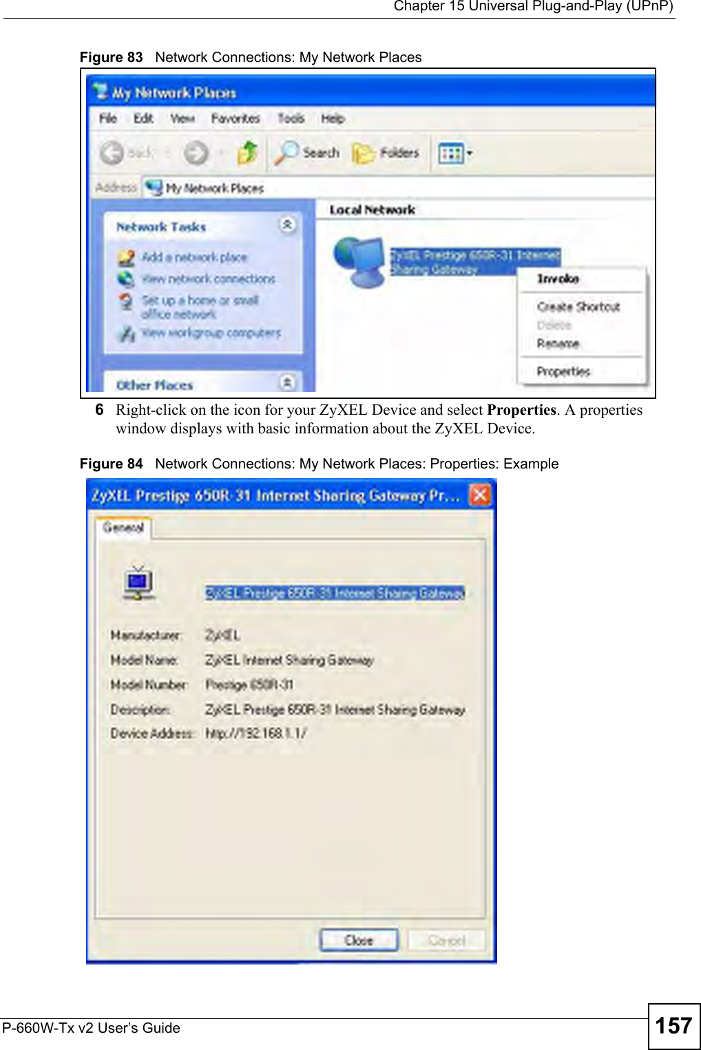  Chapter 15 Universal Plug-and-Play (UPnP)P-660W-Tx v2 User’s Guide 157Figure 83   Network Connections: My Network Places6Right-click on the icon for your ZyXEL Device and select Properties. A properties window displays with basic information about the ZyXEL Device. Figure 84   Network Connections: My Network Places: Properties: Example