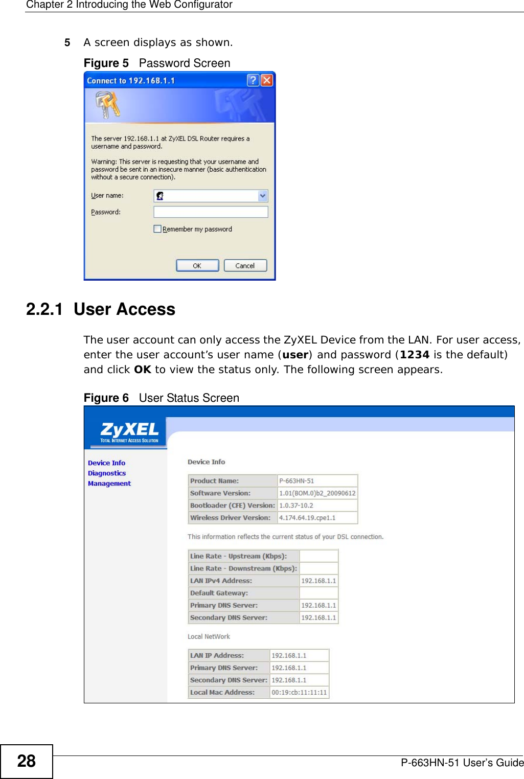 Chapter 2 Introducing the Web ConfiguratorP-663HN-51 User’s Guide285A screen displays as shown. Figure 5   Password Screen2.2.1  User AccessThe user account can only access the ZyXEL Device from the LAN. For user access, enter the user account’s user name (user) and password (1234 is the default) and click OK to view the status only. The following screen appears. Figure 6   User Status Screen