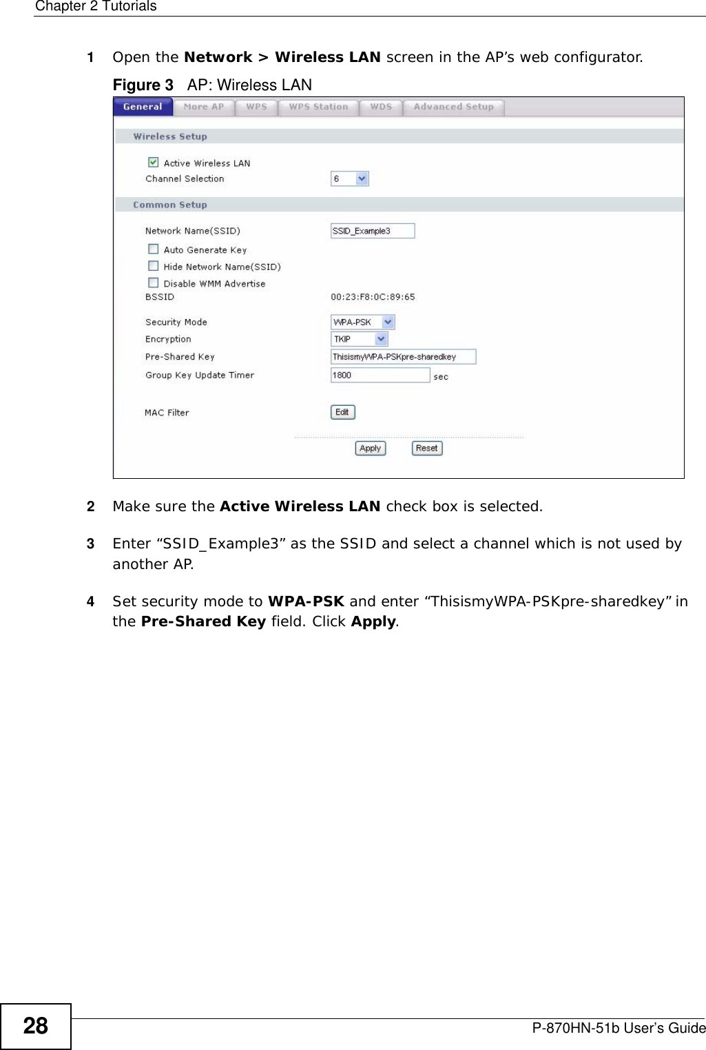 Chapter 2 TutorialsP-870HN-51b User’s Guide281Open the Network &gt; Wireless LAN screen in the AP’s web configurator.Figure 3   AP: Wireless LAN 2Make sure the Active Wireless LAN check box is selected.3Enter “SSID_Example3” as the SSID and select a channel which is not used by another AP.4Set security mode to WPA-PSK and enter “ThisismyWPA-PSKpre-sharedkey” in the Pre-Shared Key field. Click Apply.
