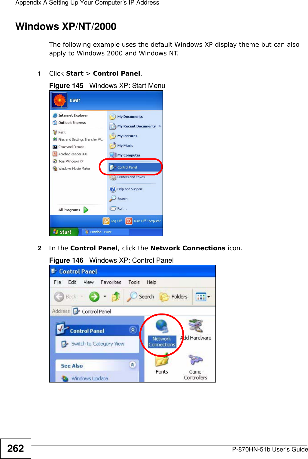 Appendix A Setting Up Your Computer’s IP AddressP-870HN-51b User’s Guide262Windows XP/NT/2000The following example uses the default Windows XP display theme but can also apply to Windows 2000 and Windows NT.1Click Start &gt; Control Panel.Figure 145   Windows XP: Start Menu2In the Control Panel, click the Network Connections icon.Figure 146   Windows XP: Control Panel