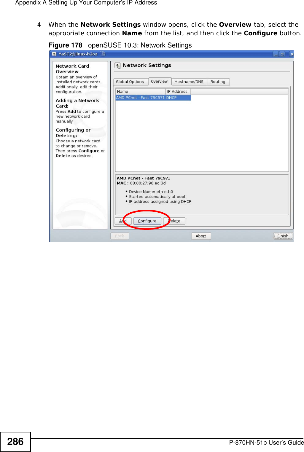 Appendix A Setting Up Your Computer’s IP AddressP-870HN-51b User’s Guide2864When the Network Settings window opens, click the Overview tab, select the appropriate connection Name from the list, and then click the Configure button. Figure 178   openSUSE 10.3: Network Settings