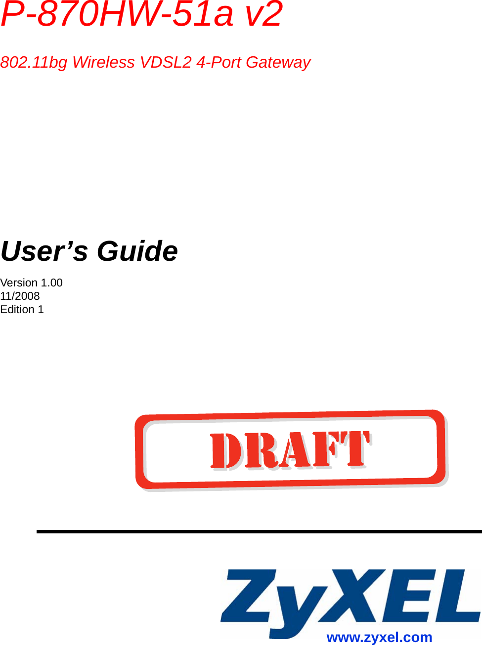  www.zyxel.comP-870HW-51a v2 802.11bg Wireless VDSL2 4-Port GatewayUser’s GuideVersion 1.0011/2008Edition 1