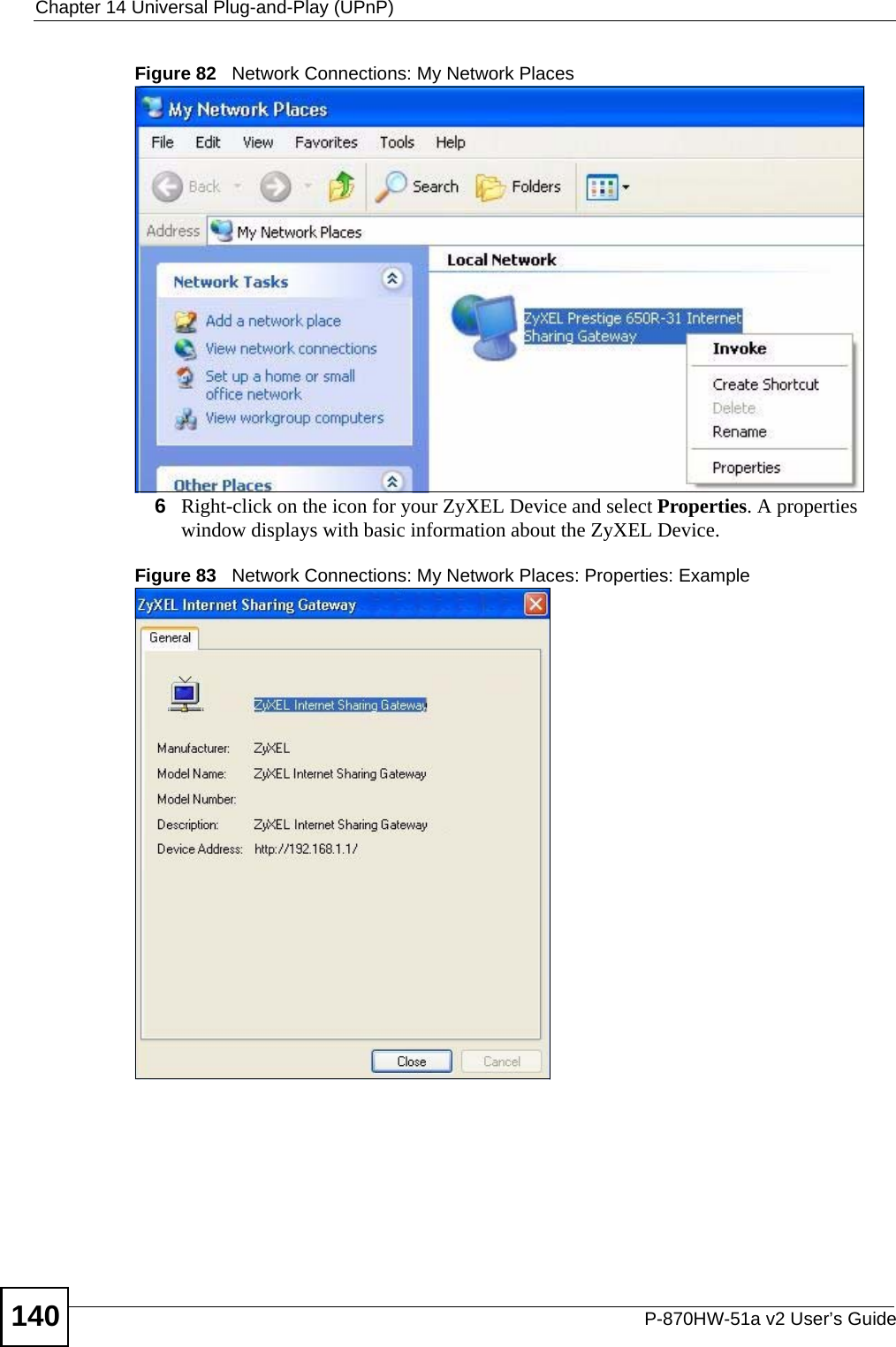 Chapter 14 Universal Plug-and-Play (UPnP)P-870HW-51a v2 User’s Guide140Figure 82   Network Connections: My Network Places6Right-click on the icon for your ZyXEL Device and select Properties. A properties window displays with basic information about the ZyXEL Device. Figure 83   Network Connections: My Network Places: Properties: Example