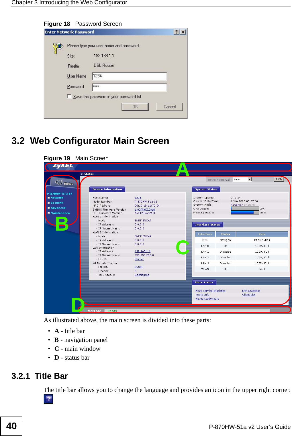 Chapter 3 Introducing the Web ConfiguratorP-870HW-51a v2 User’s Guide40Figure 18   Password Screen3.2  Web Configurator Main ScreenFigure 19   Main ScreenAs illustrated above, the main screen is divided into these parts:•A - title bar•B - navigation panel•C - main window•D - status bar3.2.1  Title BarThe title bar allows you to change the language and provides an icon in the upper right corner.ABCD