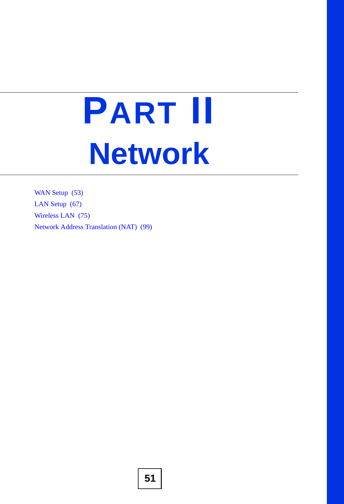 51PART IINetworkWAN Setup  (53)LAN Setup  (67)Wireless LAN  (75)Network Address Translation (NAT)  (99)