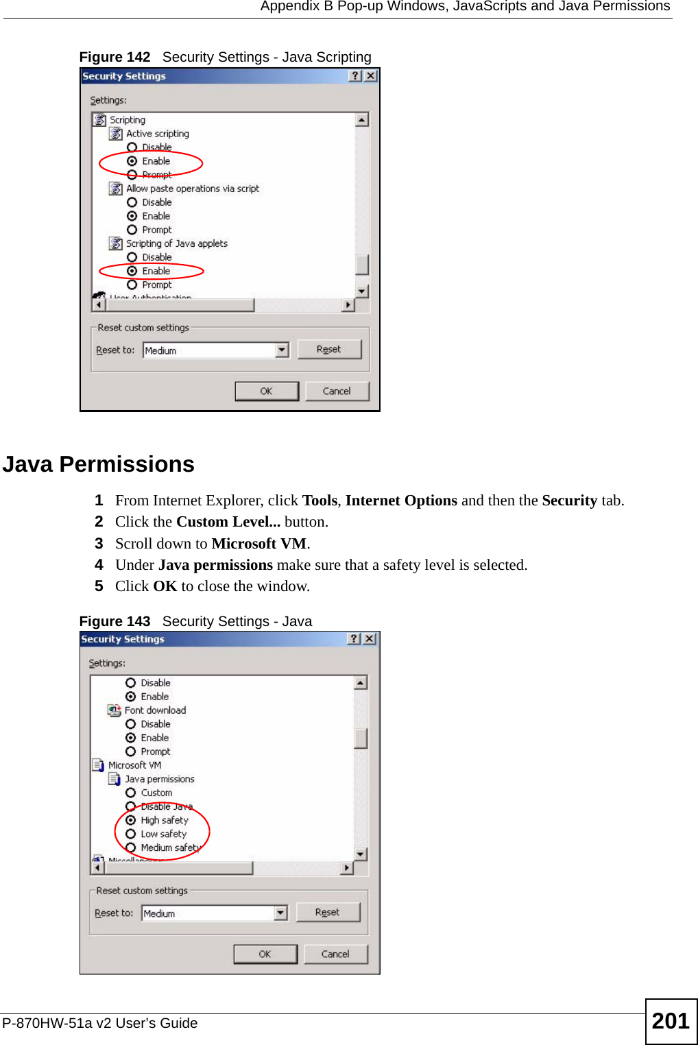  Appendix B Pop-up Windows, JavaScripts and Java PermissionsP-870HW-51a v2 User’s Guide 201Figure 142   Security Settings - Java ScriptingJava Permissions1From Internet Explorer, click Tools, Internet Options and then the Security tab. 2Click the Custom Level... button. 3Scroll down to Microsoft VM. 4Under Java permissions make sure that a safety level is selected.5Click OK to close the window.Figure 143   Security Settings - Java 