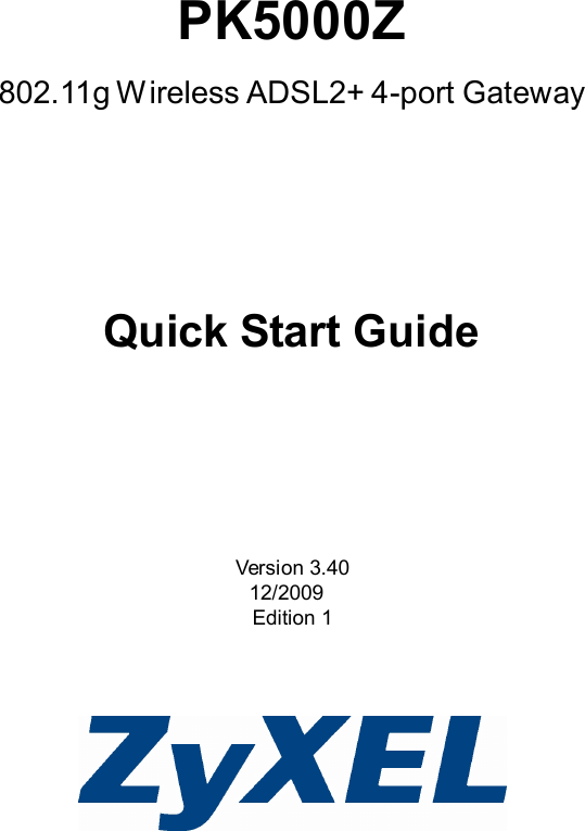      PK5000Z  802.11g Wireless ADSL2+ 4-port Gateway          Quick Start Guide          Version 3.40 12/2009 Edition 1      
