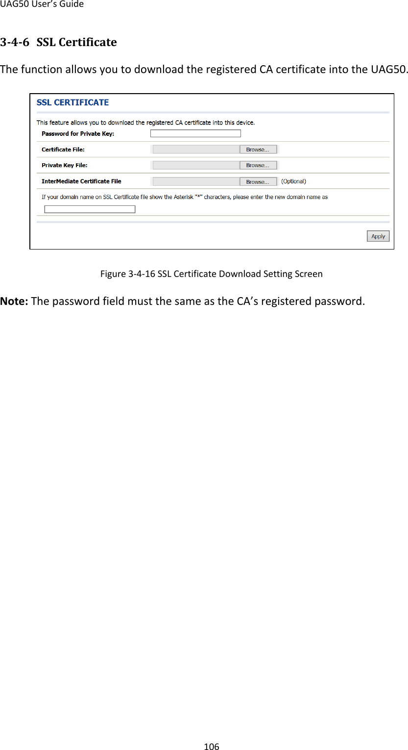UAG50 User’s Guide 106 3-4-6 SSL Certificate The function allows you to download the registered CA certificate into the UAG50.  Figure 3-4-16 SSL Certificate Download Setting Screen Note: The password field must the same as the CA’s registered password.     
