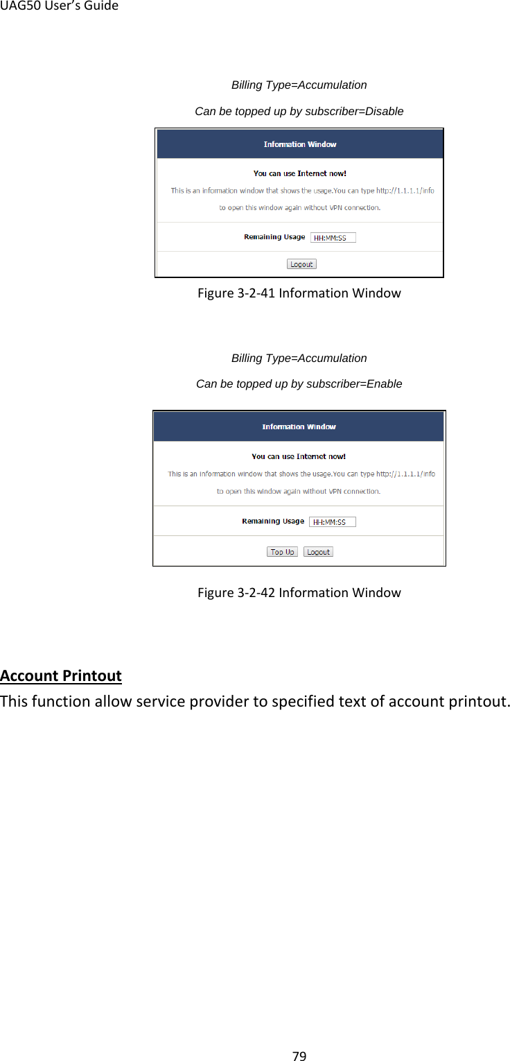 UAG50 User’s Guide 79  Billing Type=Accumulation Can be topped up by subscriber=Disable  Figure 3-2-41 Information Window  Billing Type=Accumulation Can be topped up by subscriber=Enable  Figure 3-2-42 Information Window  This function allow service provider to specified text of account printout. Account Printout 
